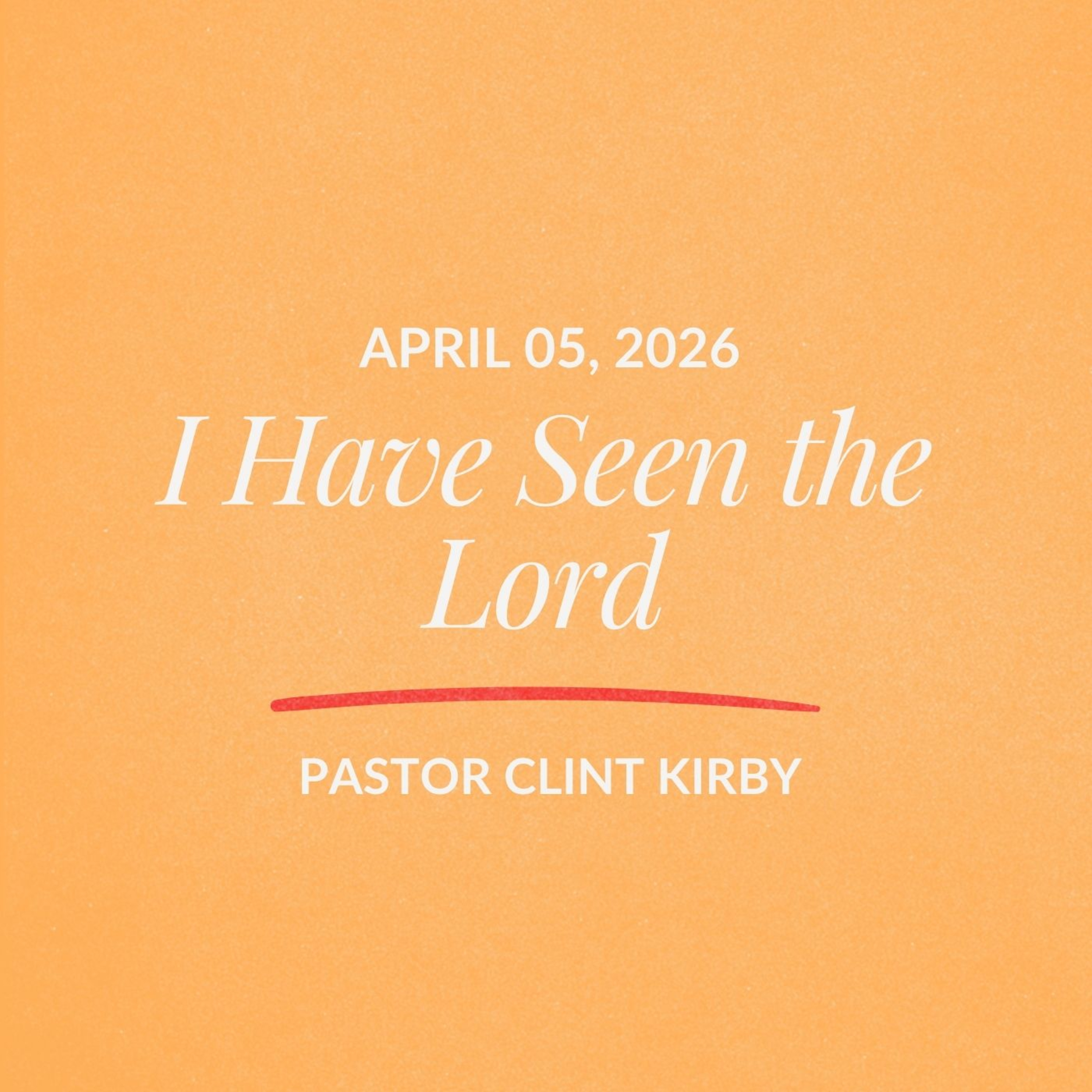 I Have Seen the Lord | Clint Kirby | April 05, 2026 episode artwork