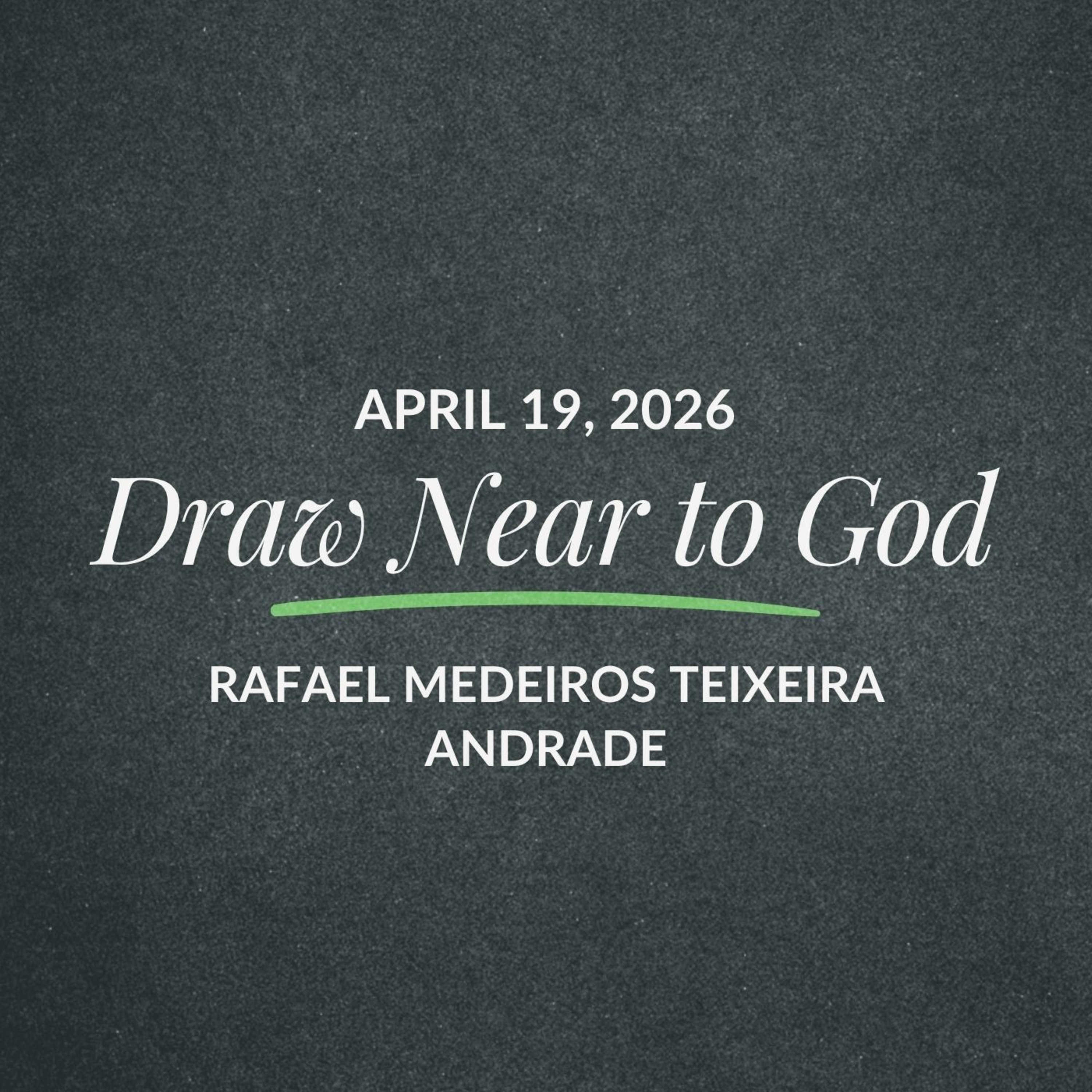 Draw Near to God | Rafael Medeiros Teixeira Andrade | April 19, 2026 episode artwork