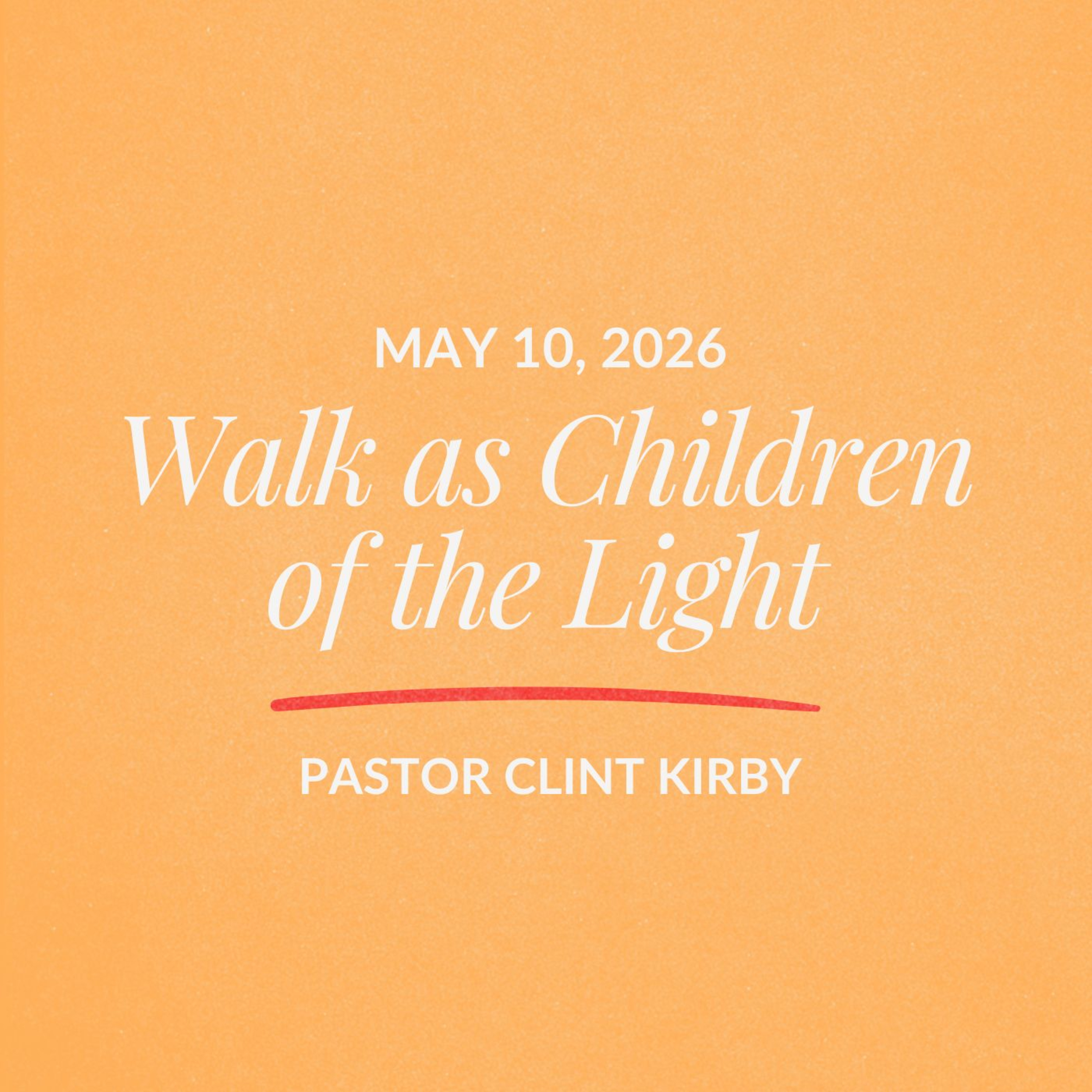 Walk as Children of the Light | Clint Kirby | May 10, 2026 episode artwork