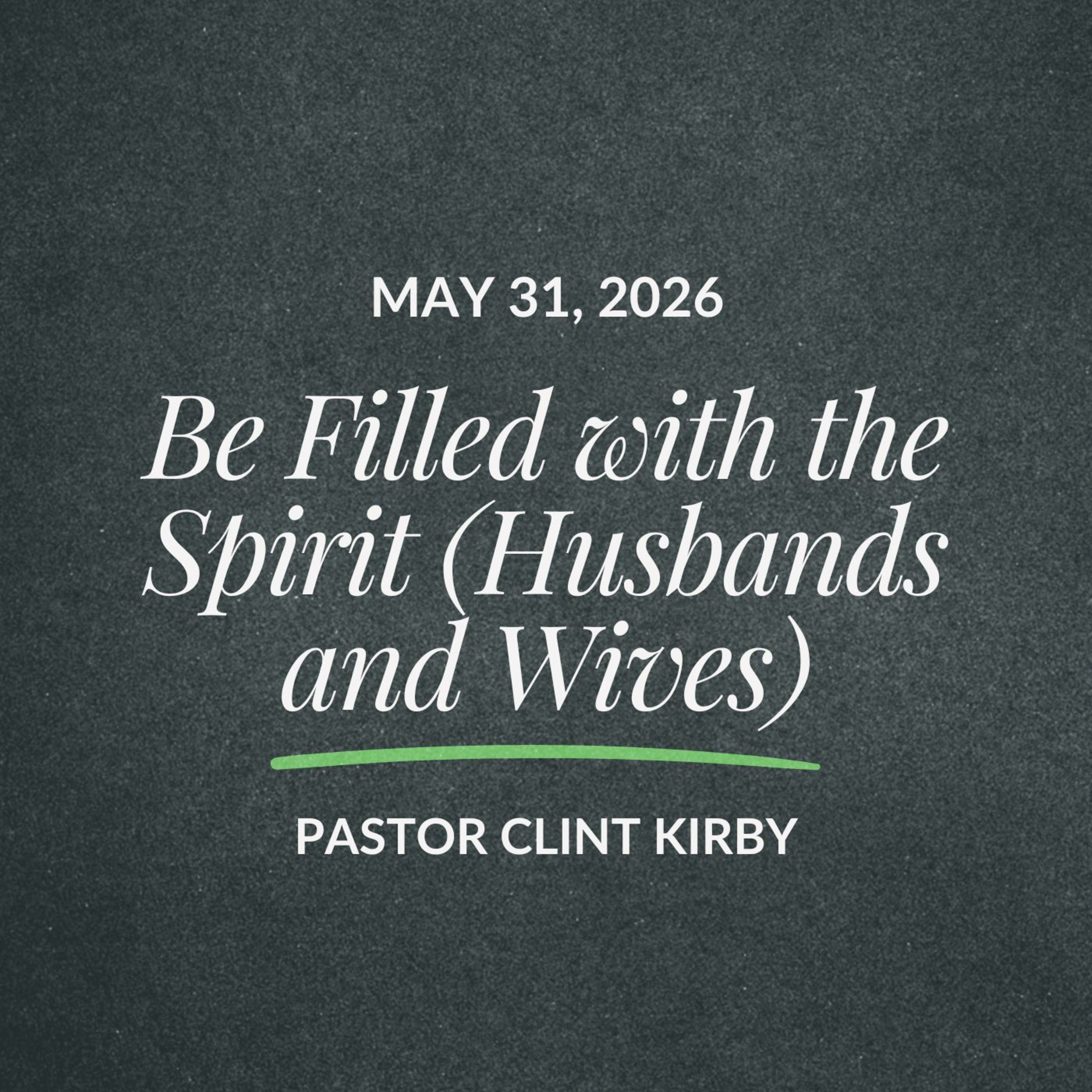 Be Filled with the Spirit (Husbands and Wives) | Clint Kirby | May 31, 2026 episode artwork
