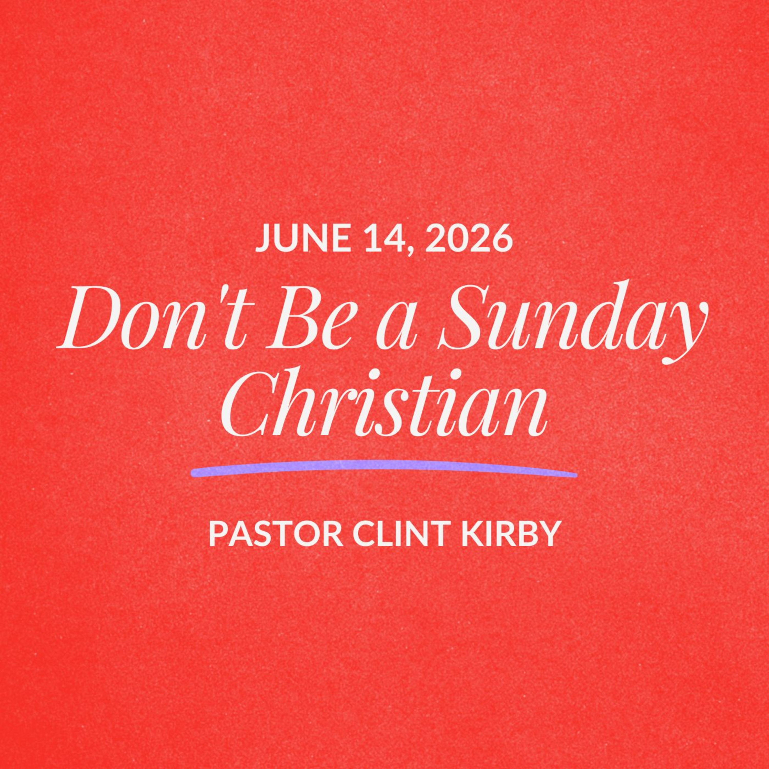 Don't Be a Sunday Christian | Clint Kirby | June 14, 2026 episode artwork