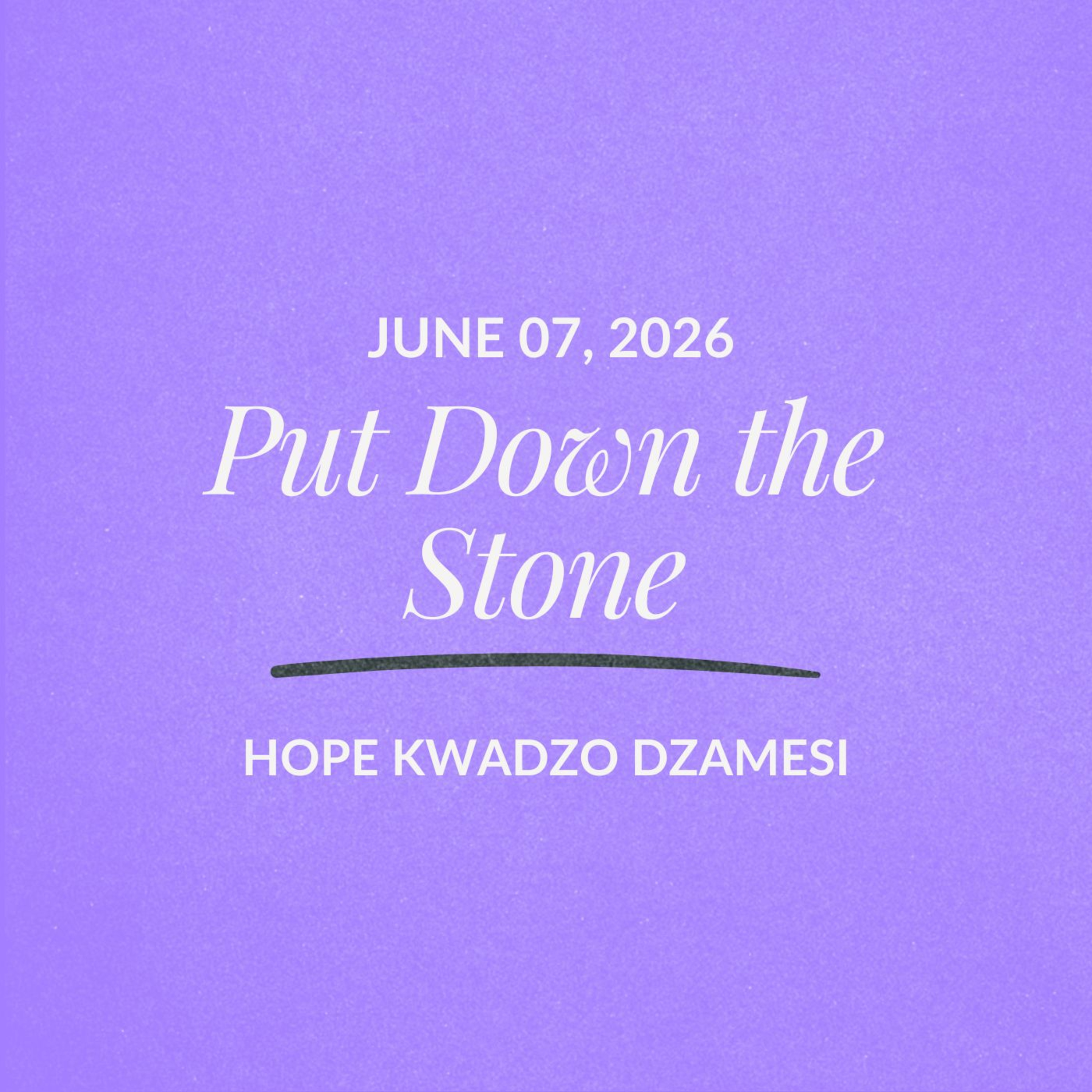Put Down the Stone | Hope Kwadzo Dzamesi | June 07, 2026 episode artwork