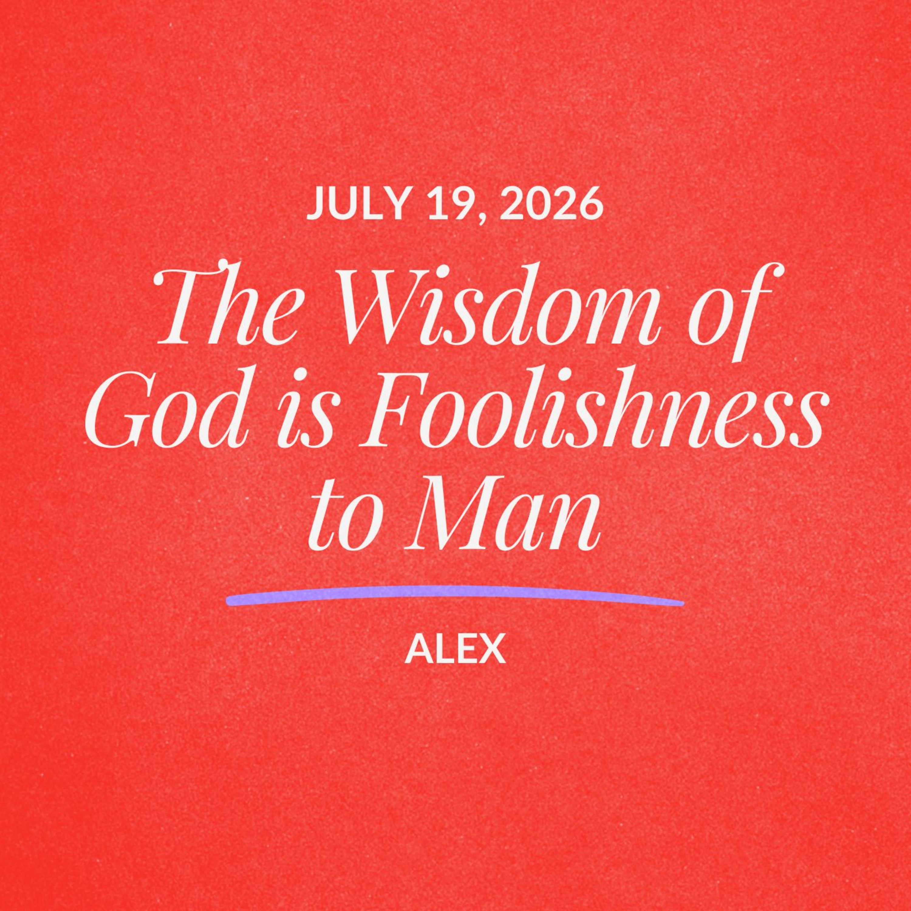 The Wisdom of God is Foolishness to Man | Alex | July 19, 2026 episode artwork