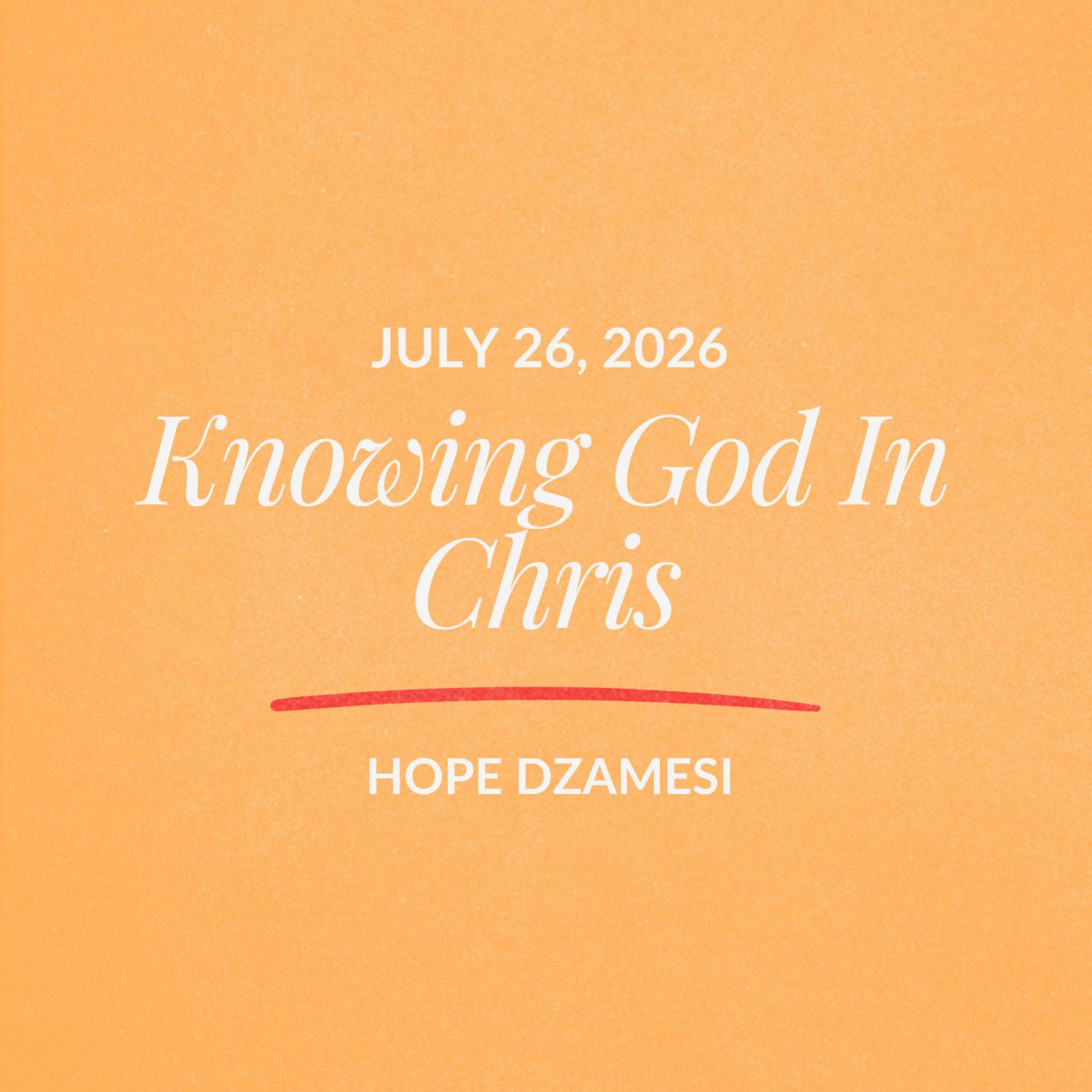 Knowing God In Chris | Hope Dzamesi | July 26, 2026 episode artwork