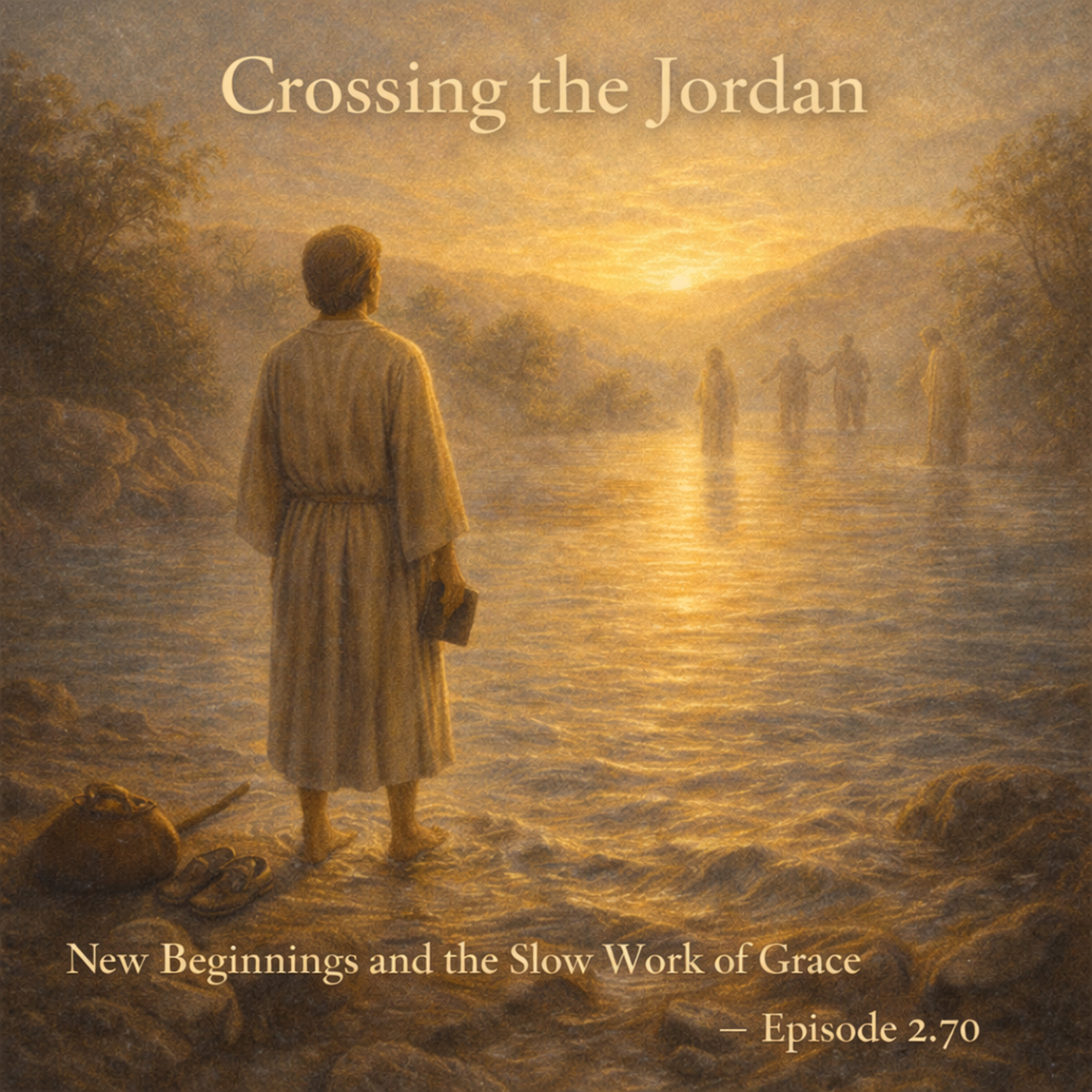 Crossing the Jordan: New Beginnings and the Slow Work of Grace