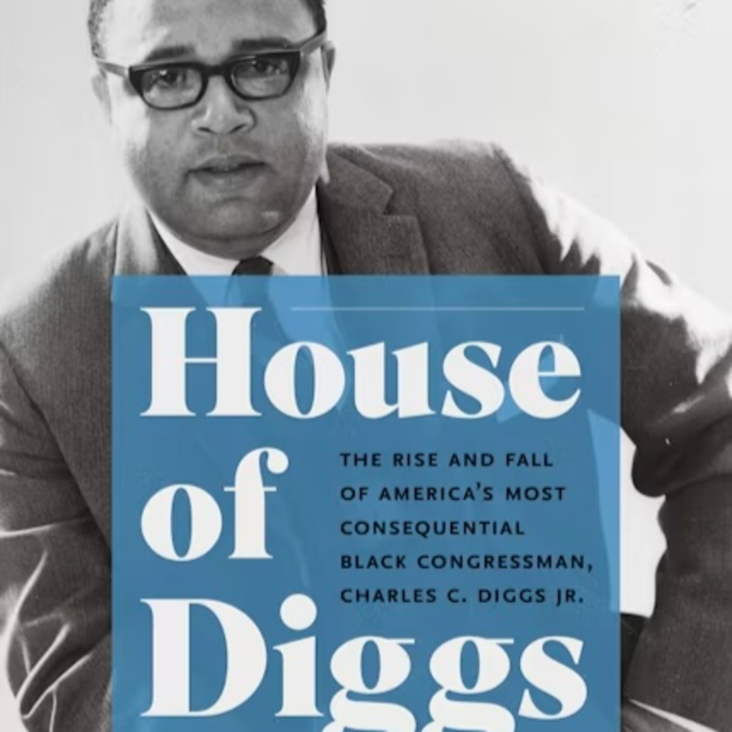 The House of Diggs: The Rise and Fall of America's most consequential Black Congressman, Charles C. Diggs Jr. Talking with author, Professor Marion Orr.