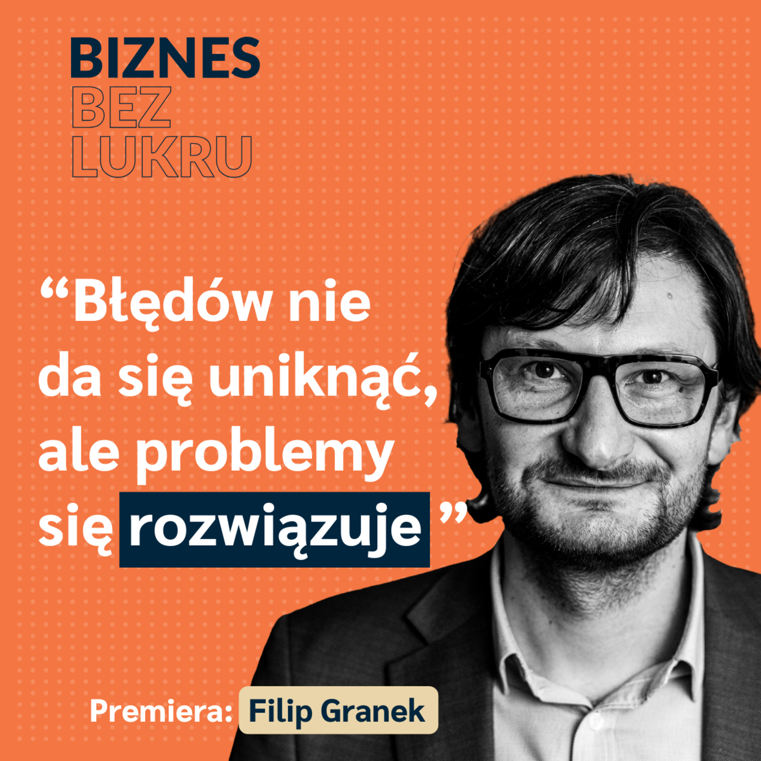 Najgorsze co się może zdarzyć to to, że nasz koncept może się nie udać - Filip Granek [odc. #046 BbL] episode artwork