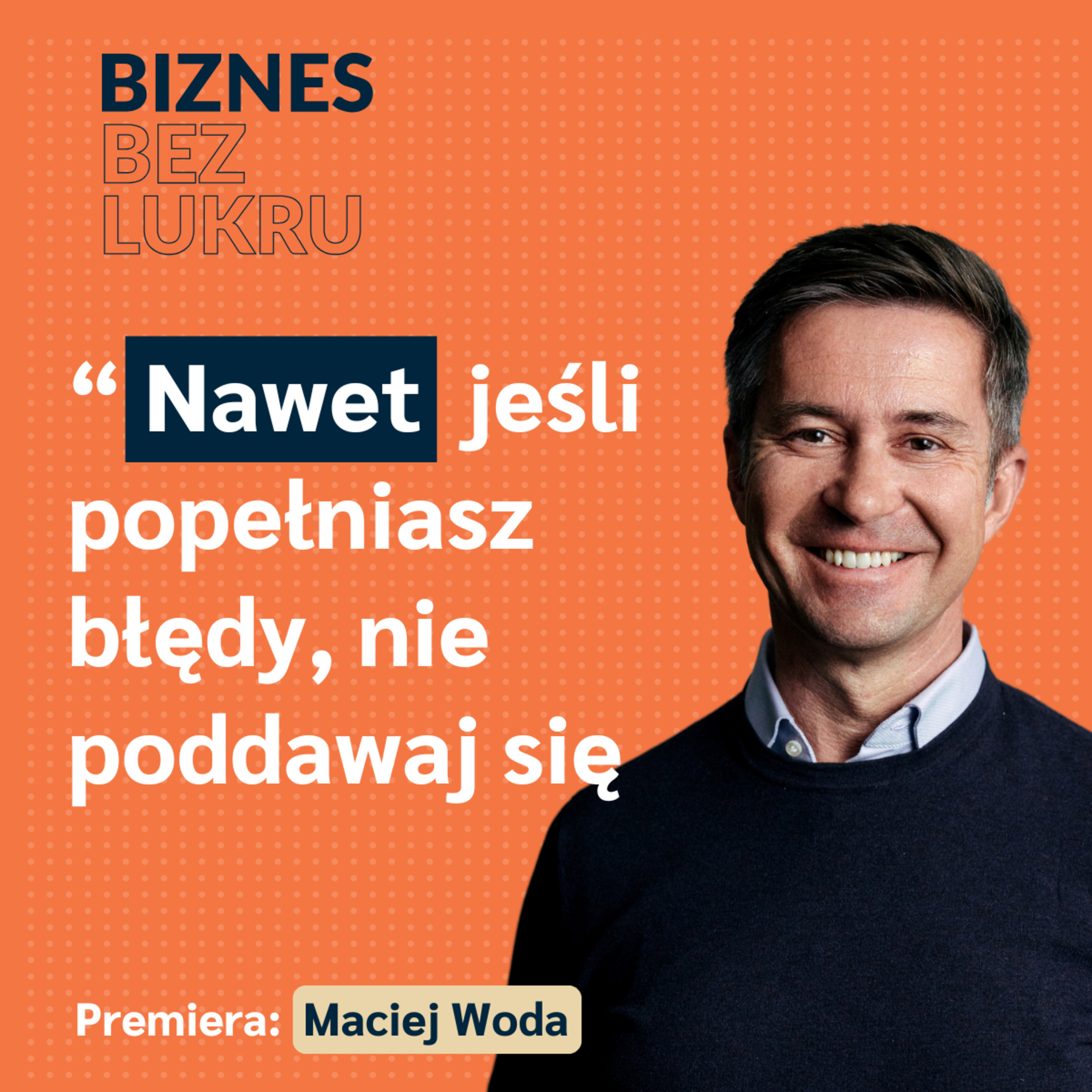 Najtrudniejsza lekcja? Nie da się wszystkich uszczęśliwić - Maciej Woda [odc. #060 BbL] episode artwork