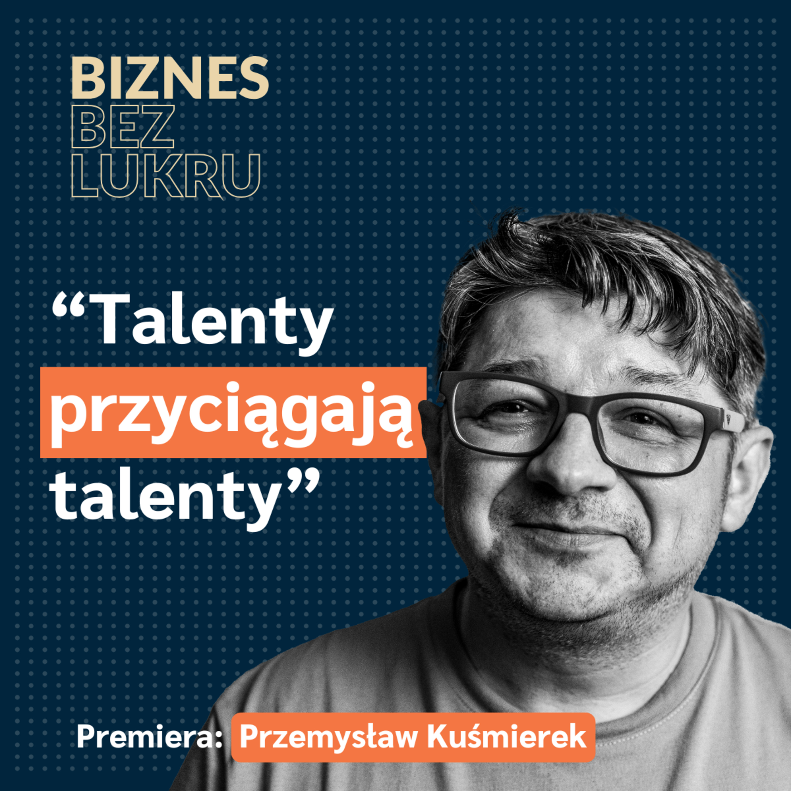 Jeśli masz wizję, to musisz mieć też odwagę, żeby ją zrealizować - Przemysław Kuśmierek [odc. #068 BbL] episode artwork