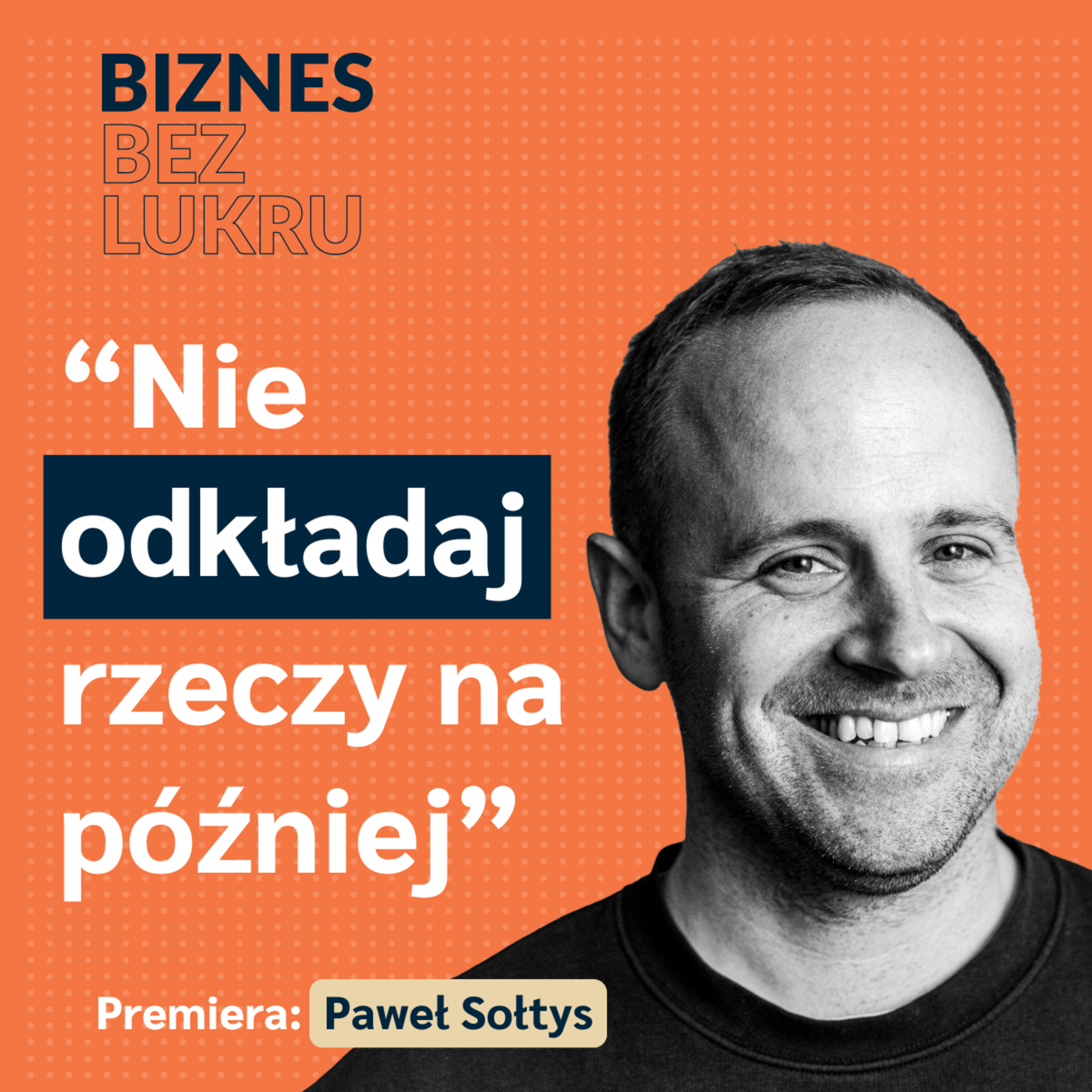 Daj sobie prawo do błędu i zmiany decyzji - Paweł Sołtys, Radio 357 [odc. #072 BbL] episode artwork