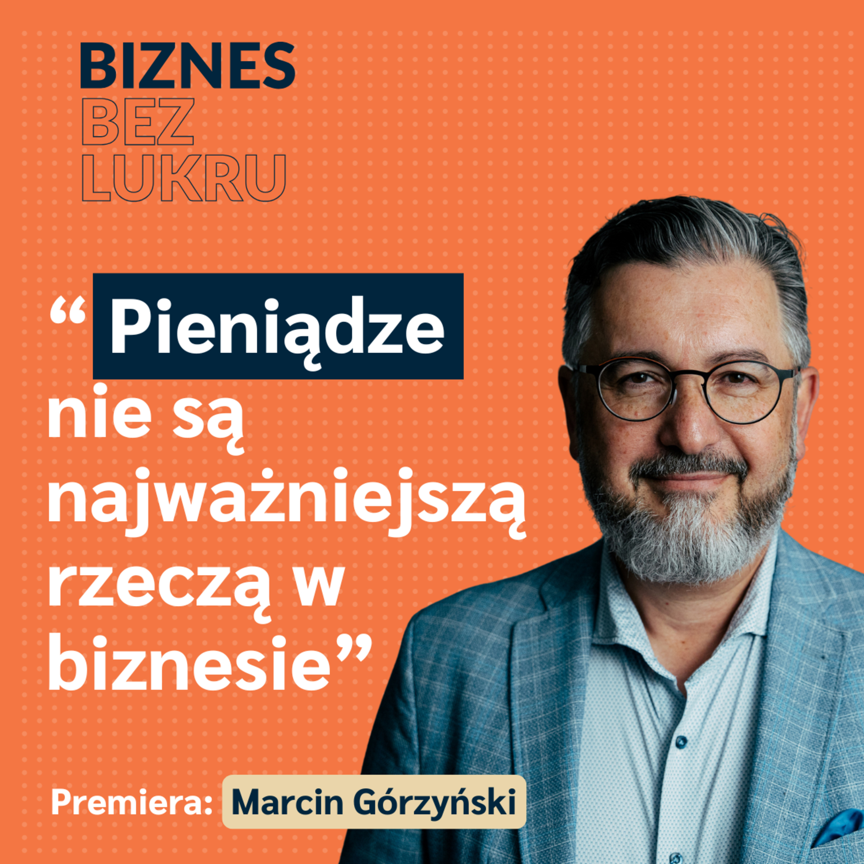 Przez prawdziwy sukces rozumiem nie tylko ten finansowy - Marcin Górzyński, Aquila Group [odc. #074 BbL] episode artwork