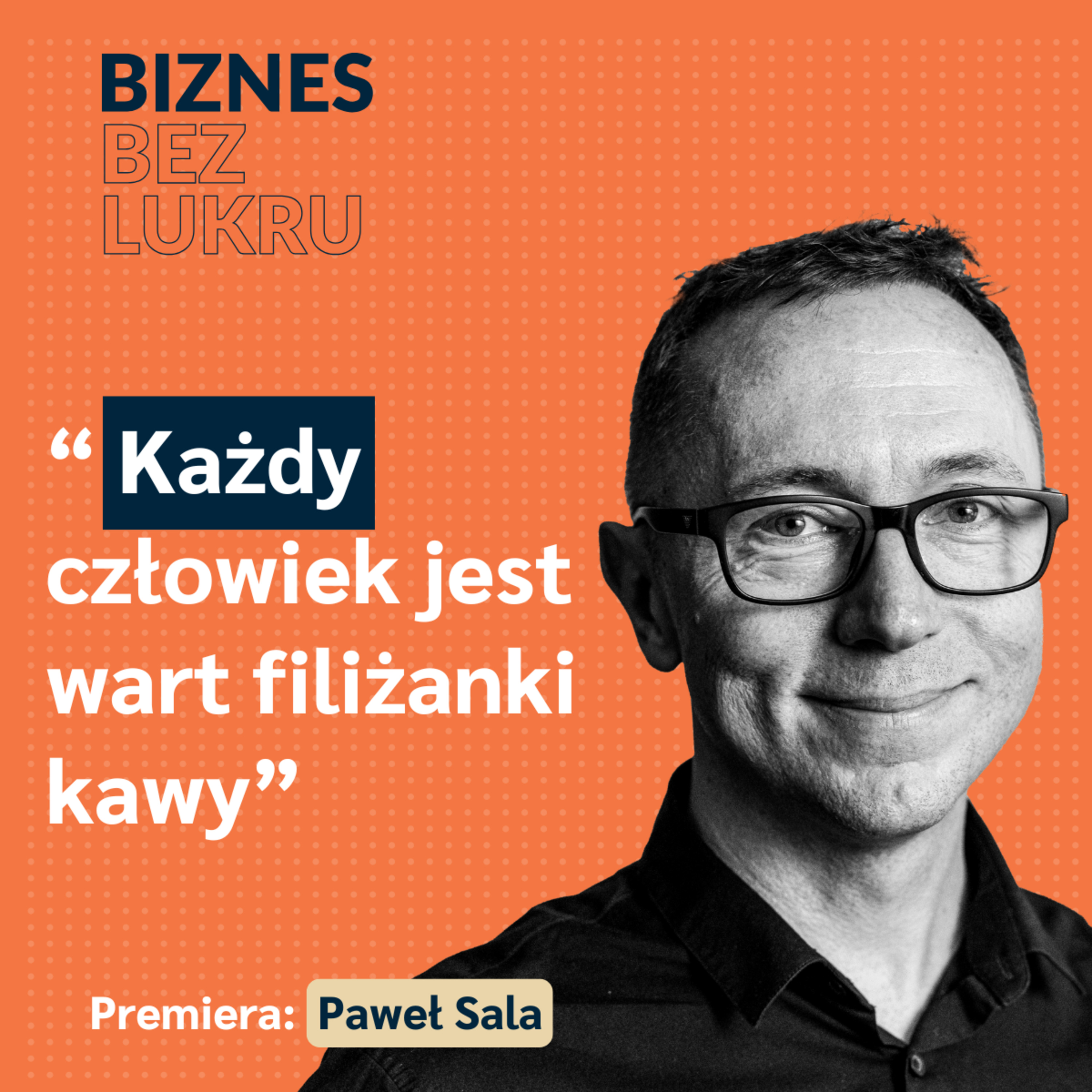 Nie jesteśmy uczeni bycia odważnym, a w życiu trzeba być odważnym - Paweł Sala [odc. #78 BbL] episode artwork