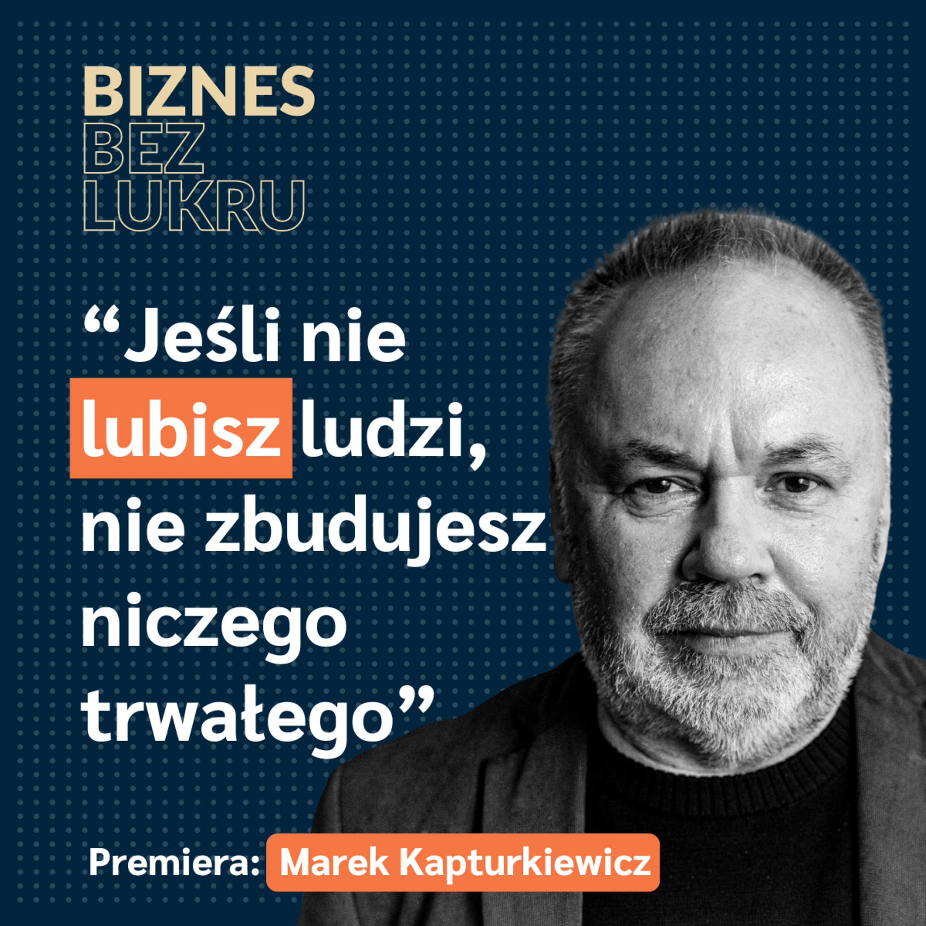 Jest taki czas w życiu, którego nie da się potem odkupić za żadne zarobione pieniądze - Marek Kapturkiewicz [odc. #85 BbL] episode artwork