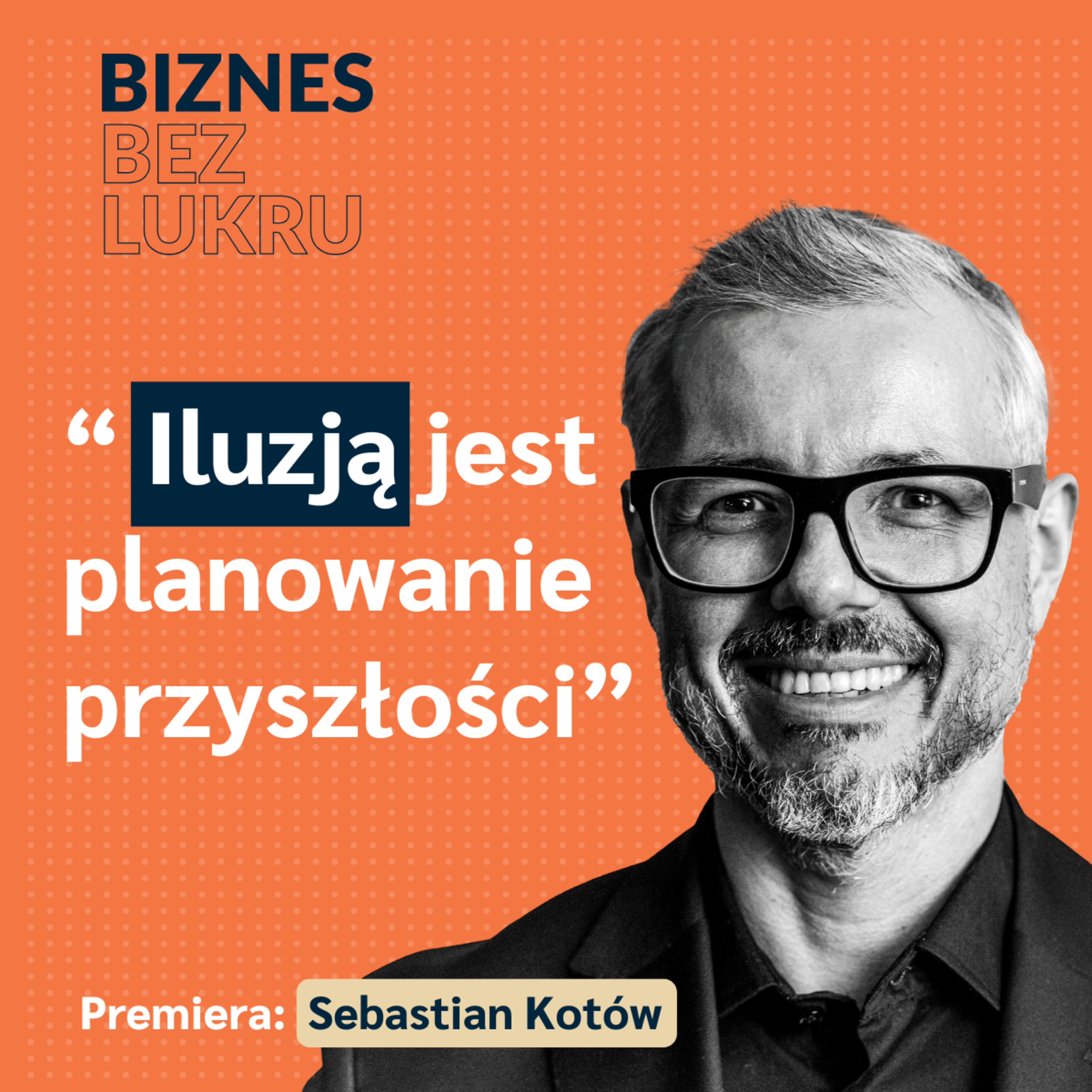 Najwięcej korzyście przyniesie Ci umiejętność zadawania pytań, zwłaszcza tych niewygodnych - Sebastian Kotów [odc. #88 BbL] episode artwork