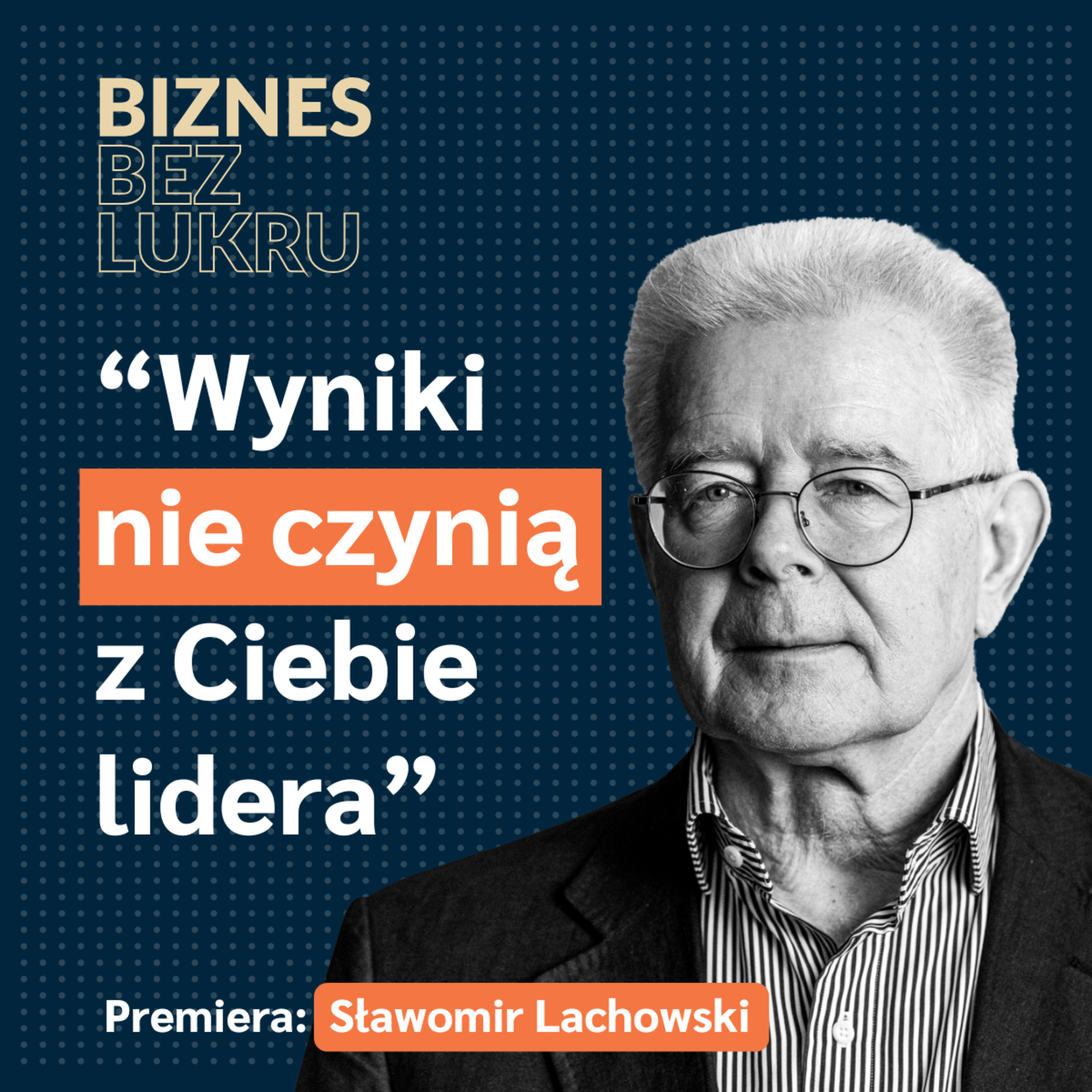 Prawdziwą miarą lidera, nie są wyłącznie jego osiągnięcia - Sławomir Lachowski [odc. #103 BbL] episode artwork