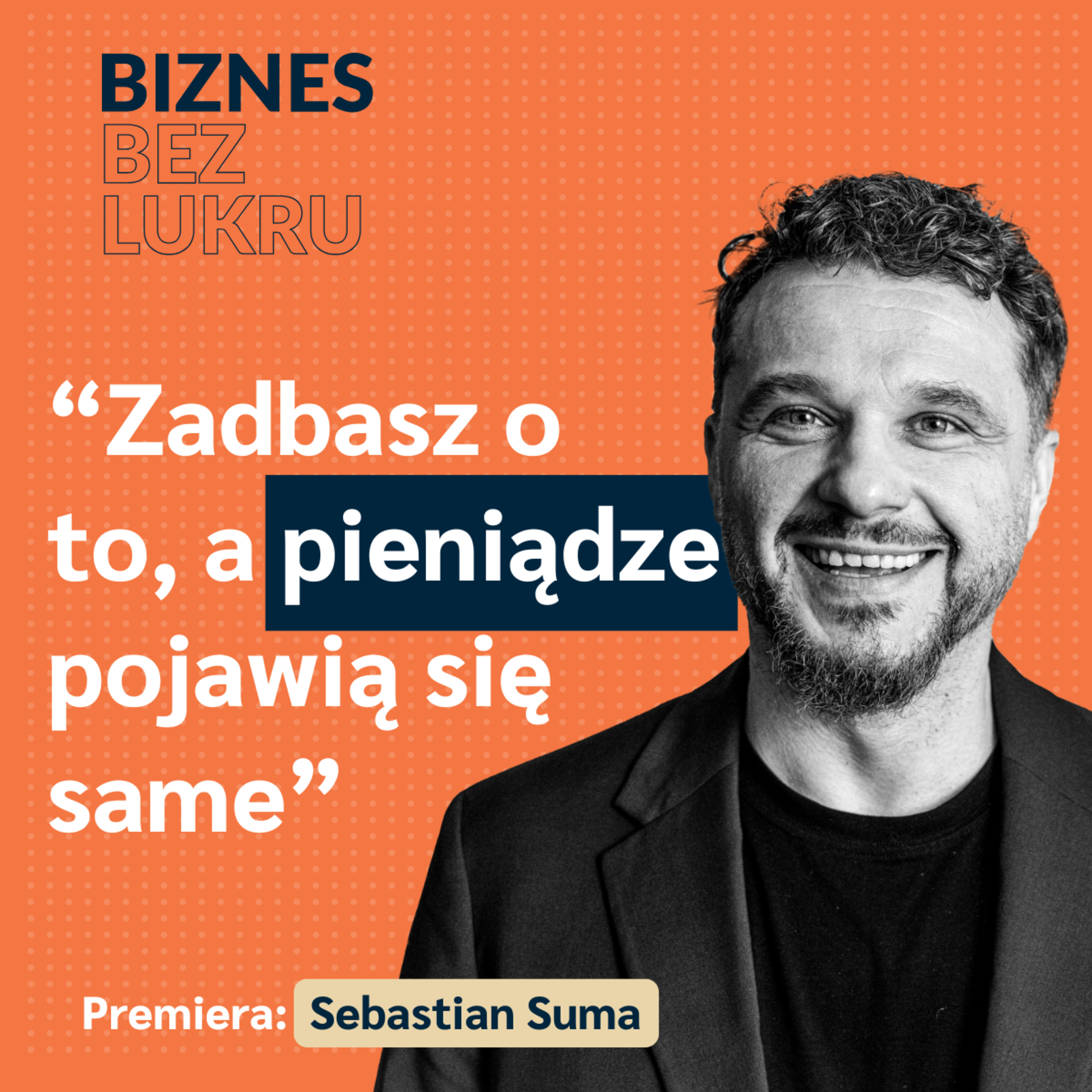 Pierwsze 5 lat prowadzenia firmy to było po prostu uczenie się biznesu - Sebastian Suma, Sempai [odc.#104 BbL] episode artwork