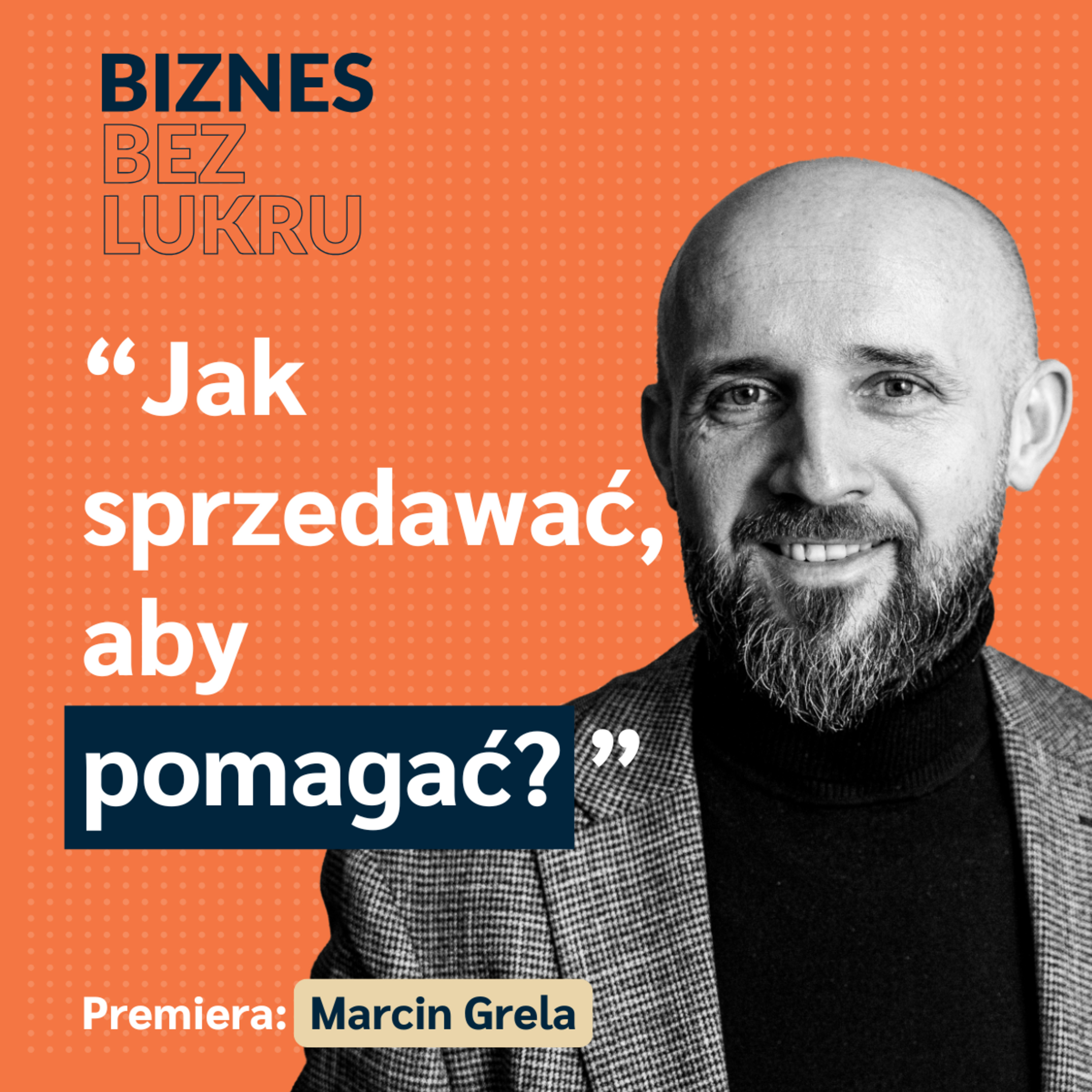 Co wyróżnia wybitnego eksperta w sprzedaży od tego zaledwie dobrego? - Marcin Grela, Sales Angels [odc. #106 BbL] episode artwork