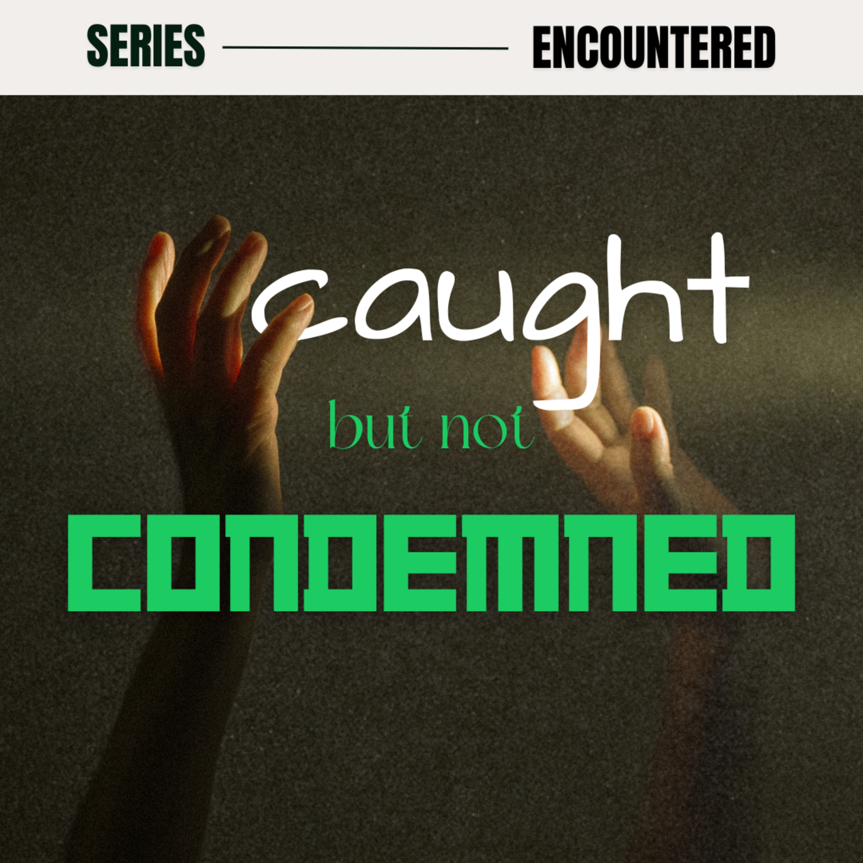 Encountered (Series) | Caught But Not Condemned episode artwork