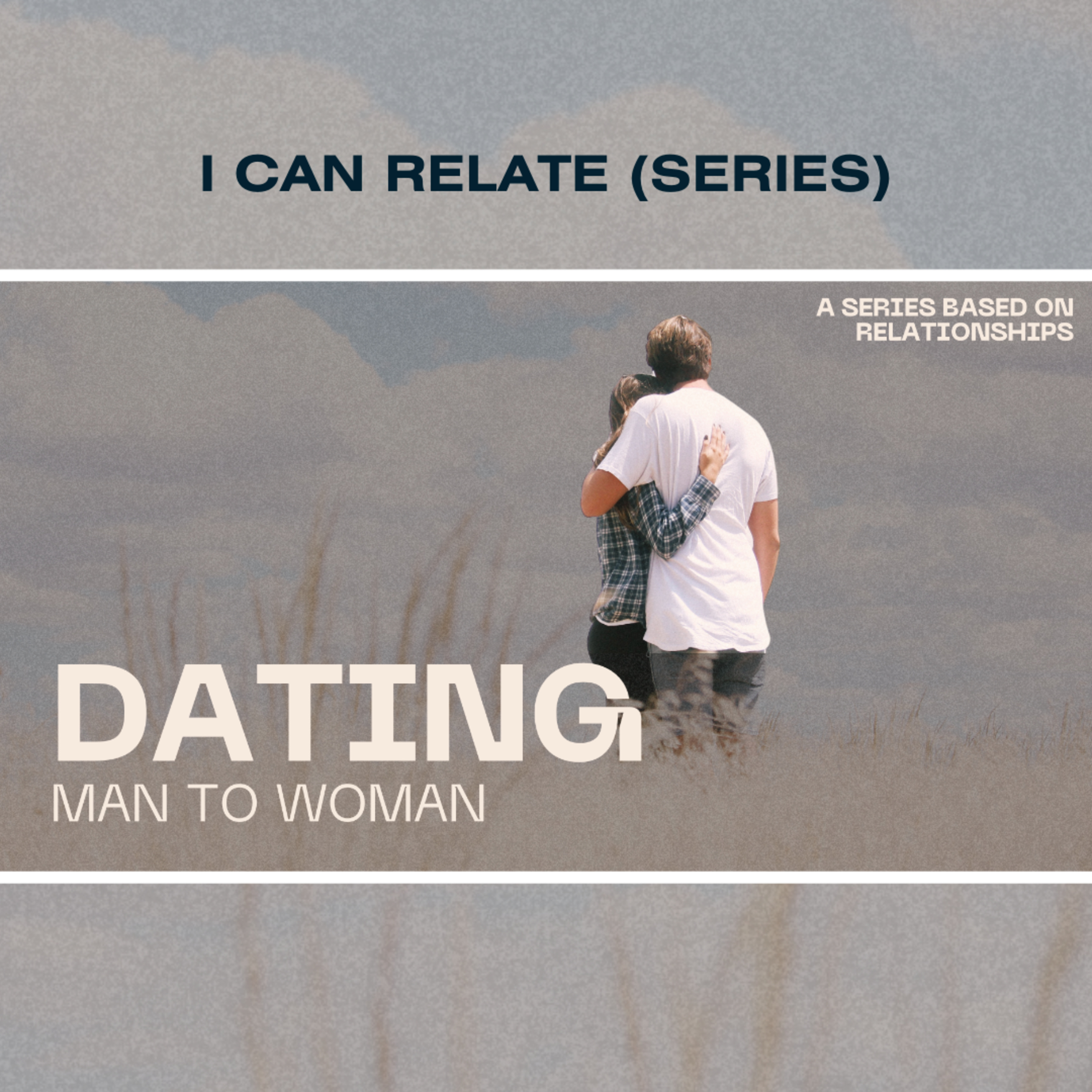 I Can Relate (Relationship Series) | Man To Woman (Dating) episode artwork