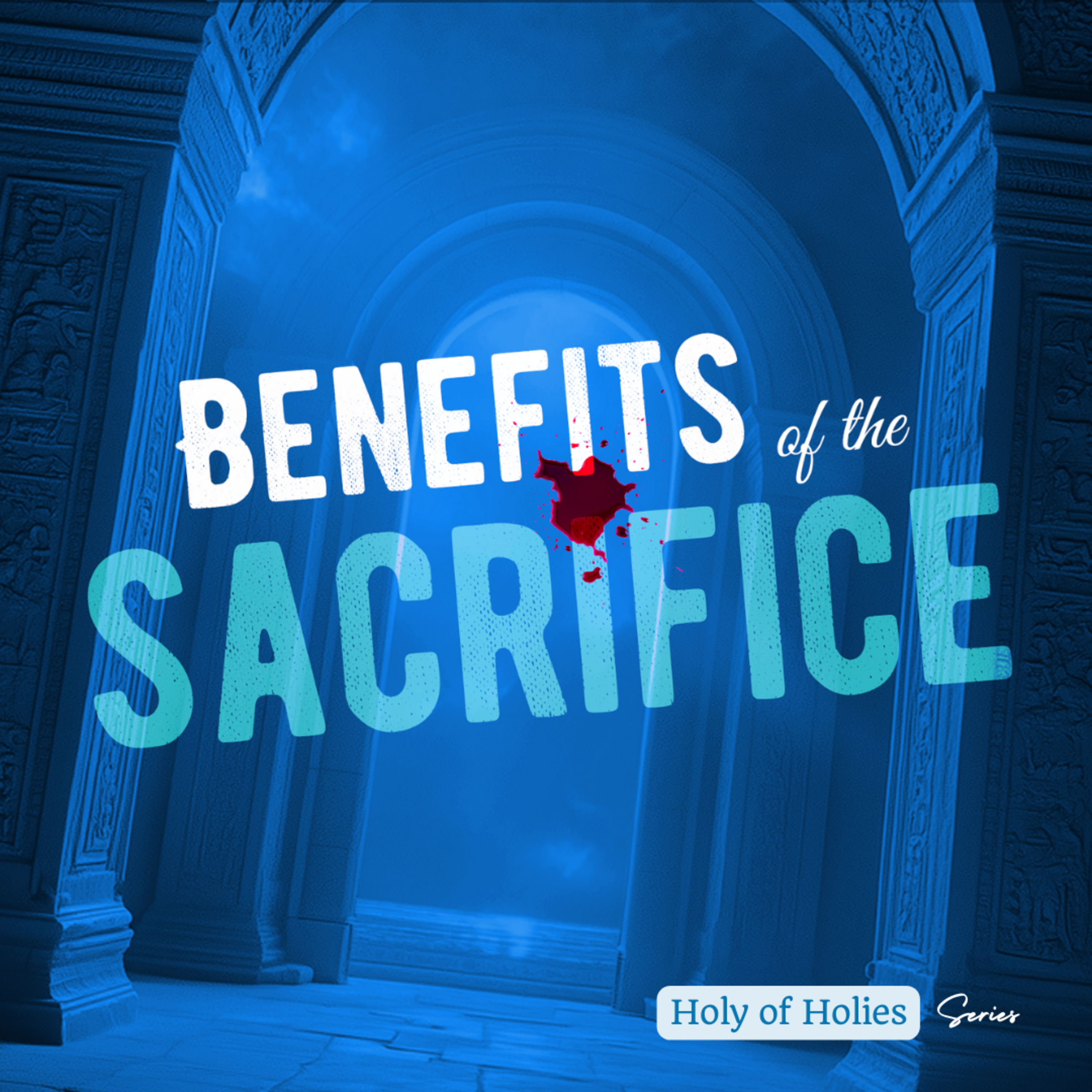 Holy of Holies (Series) | Benefits of The Sacrifice episode artwork