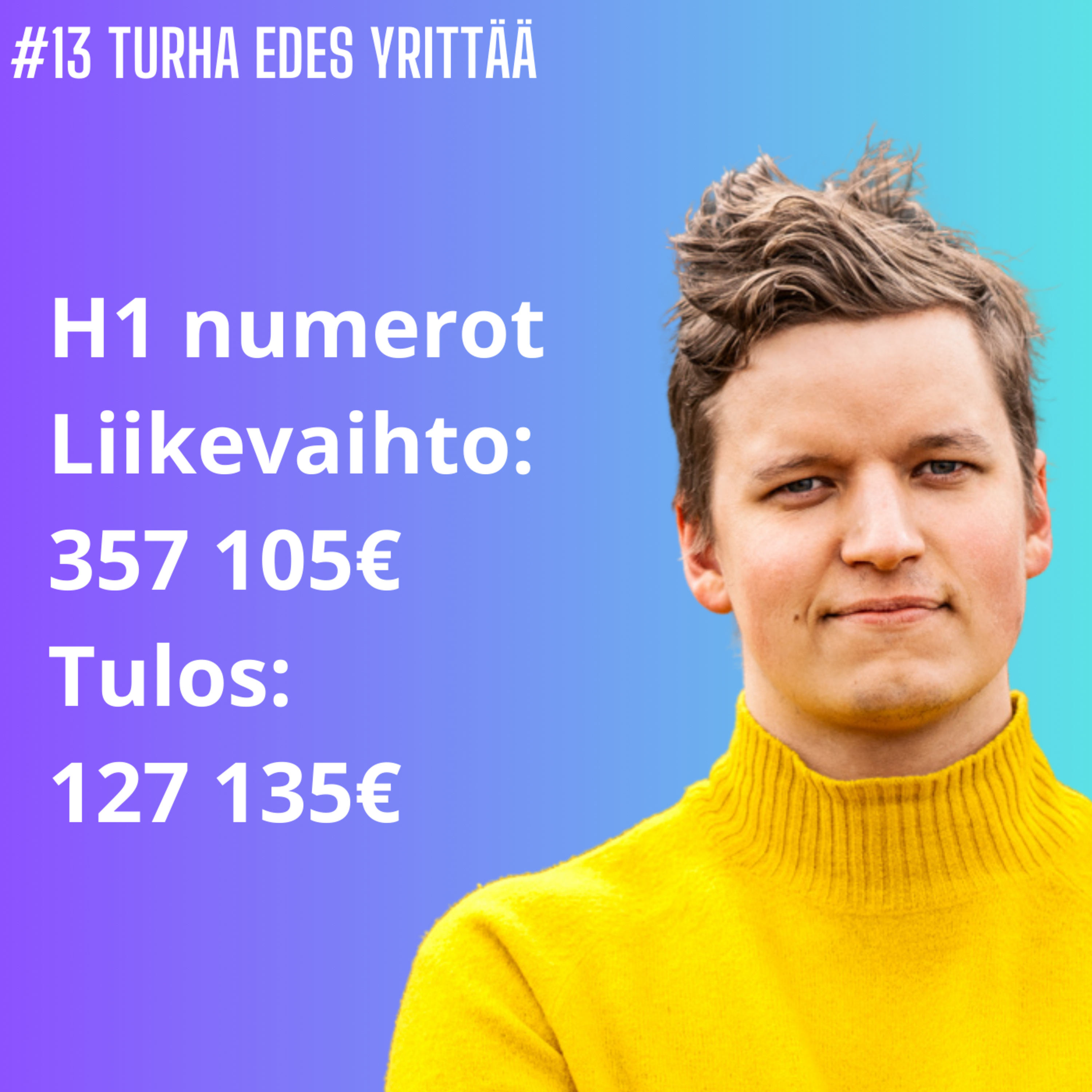 #13 H1 numerot: Liikevaihto 357 105,20€ & tulos 127 135,59€  episode artwork