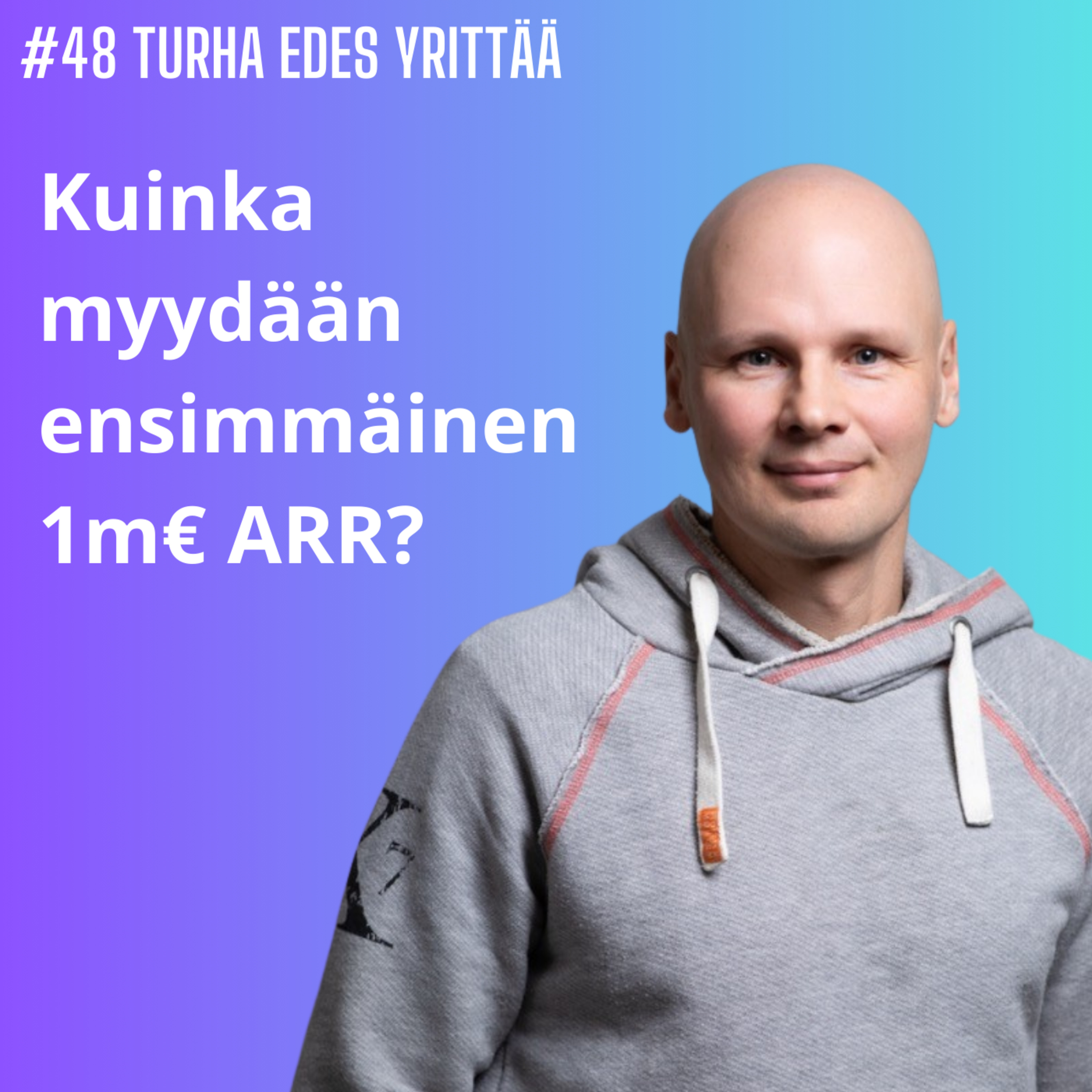 #48 Kuinka myydään ensimmäinen 1m€ ARR? episode artwork