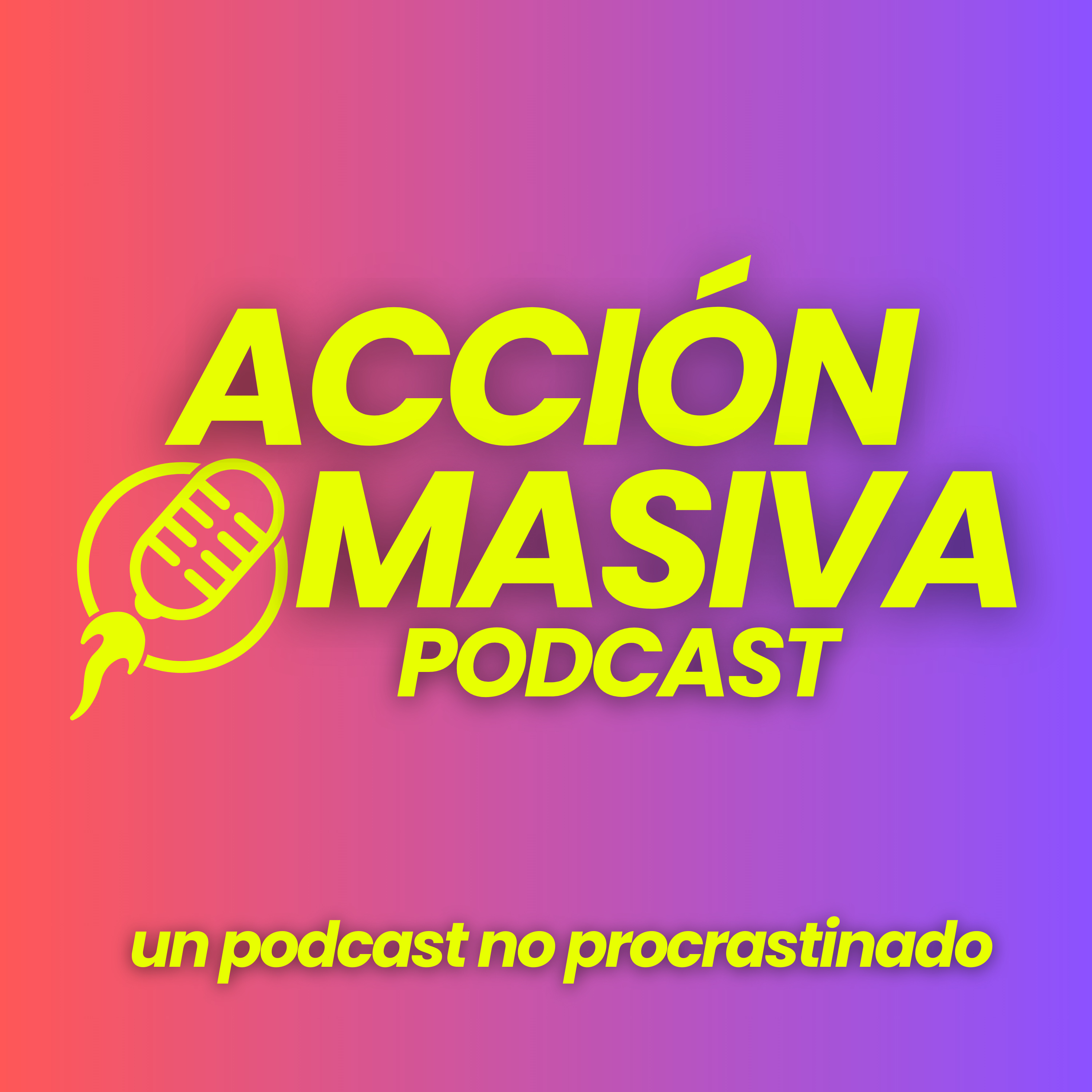Acción Masiva Podcast | Un podcast no procrastinado