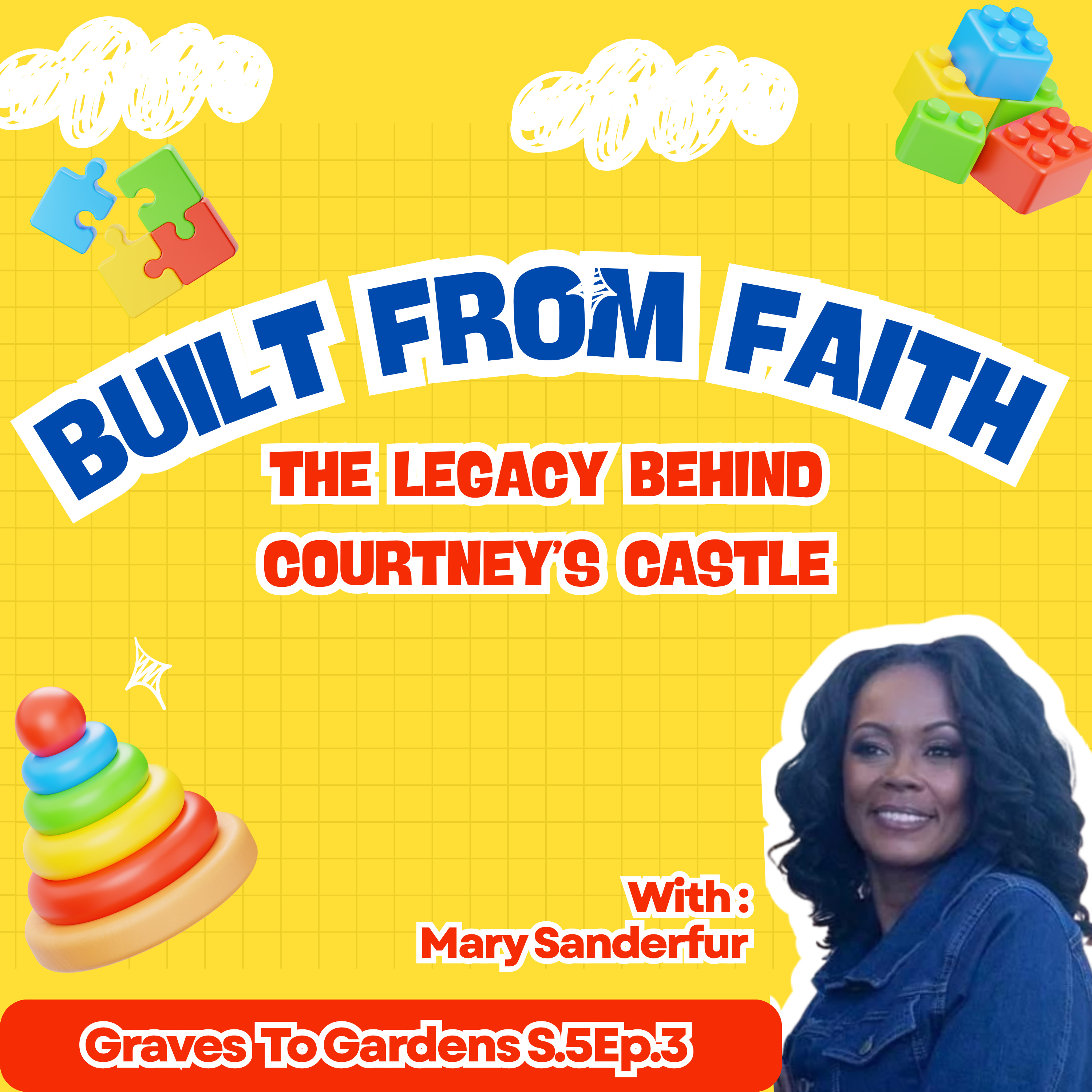  Graves To Gardens S.5 | EP.3 Built from faith the legacy behind Courtney’s Castle Featuring Mary Sanderfur episode artwork