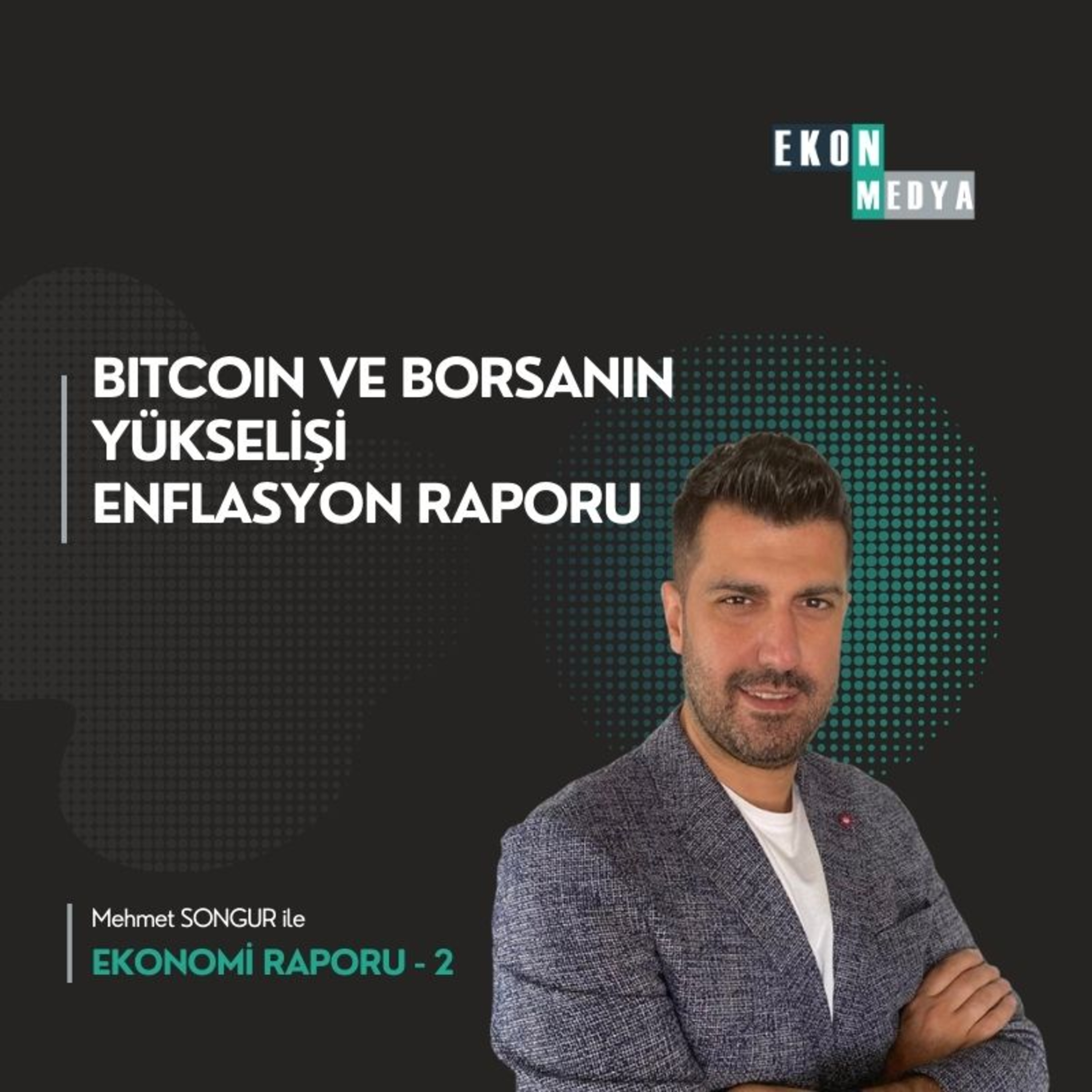  Ekonomi Raporu-2 | Bitcoin ve Borsanın Yükselişi, Merkez Bankası'nın Enflasyon Raporu episode artwork