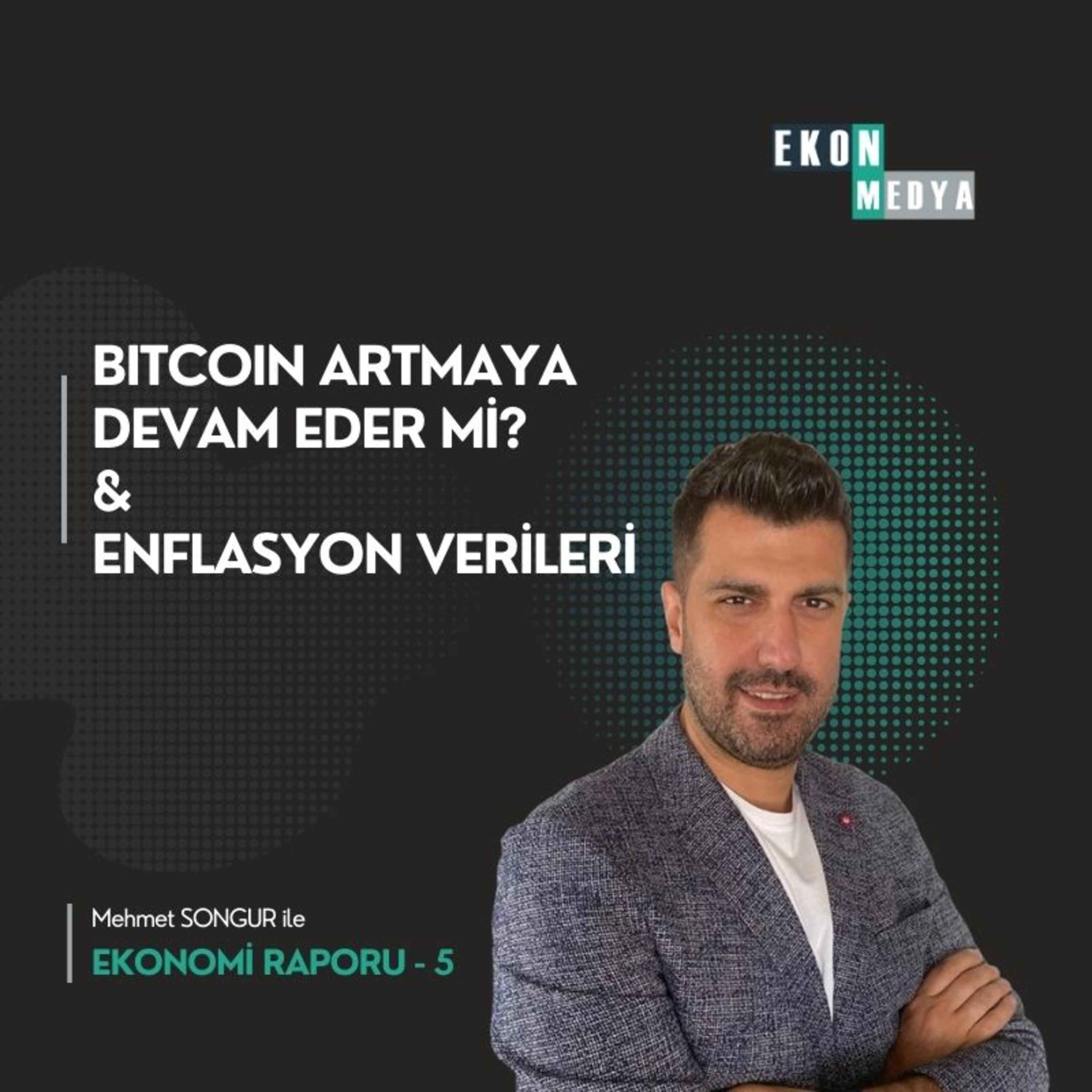 Ekonomi Raporu-5 | Bitcoin Artmaya Devam Eder mi? Enflasyon, Büyüme ve Yoksulluk Verileri  episode artwork