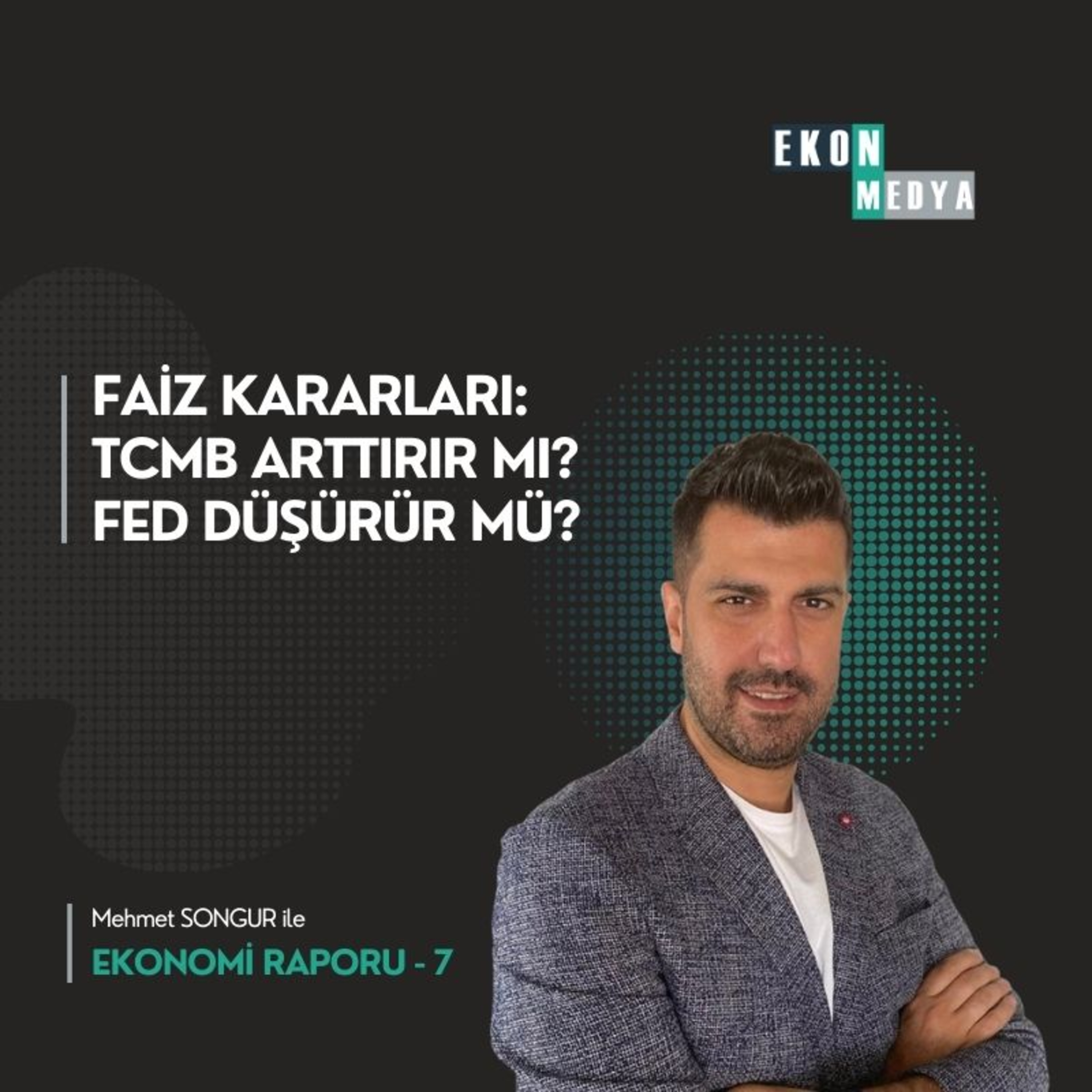 Ekonomi Raporu-7 | Faiz Kararları: TCMB Arttırır mı? Fed Düşürür mü? episode artwork