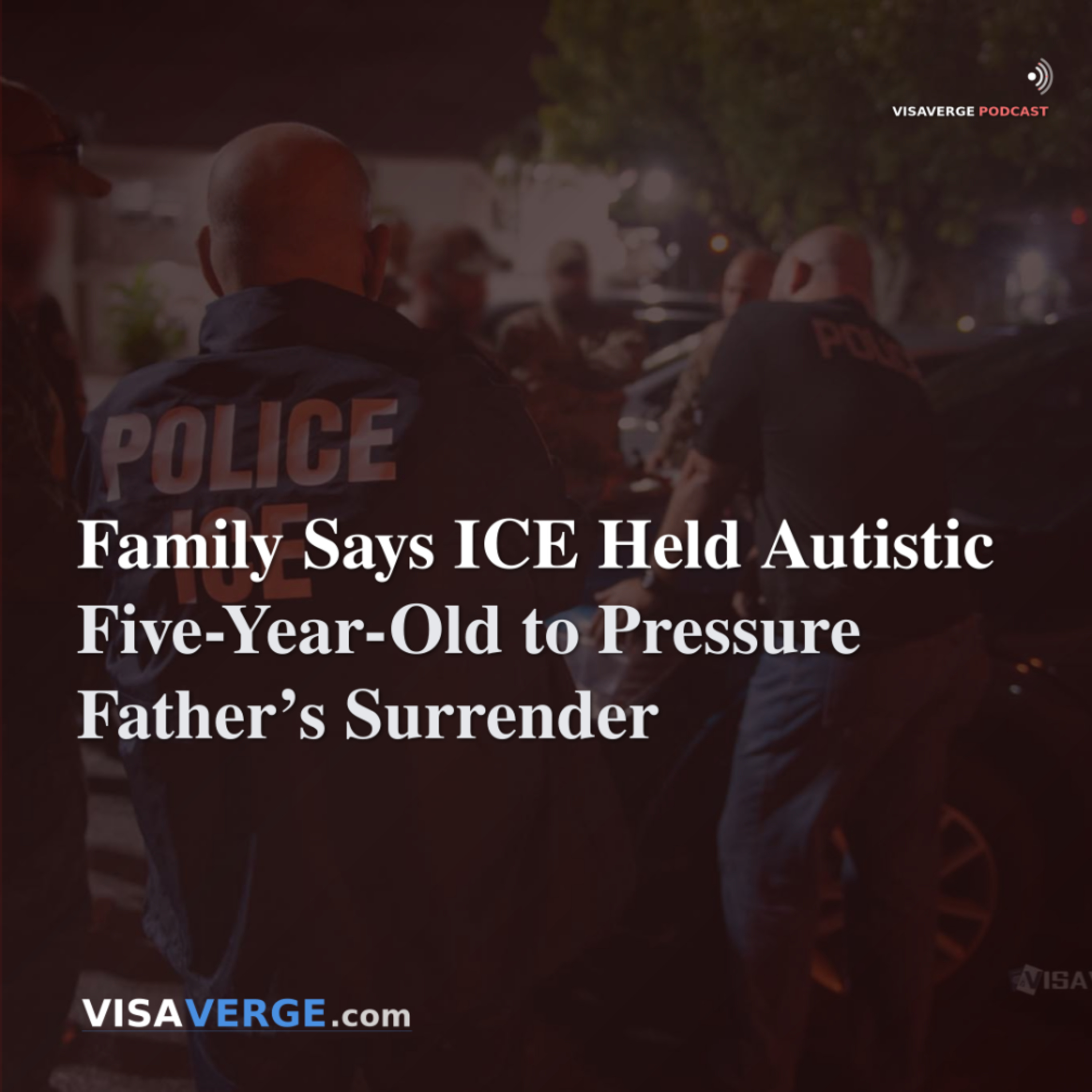 Family Says ICE Held Autistic Five-Year-Old to Pressure Father’s Surrender