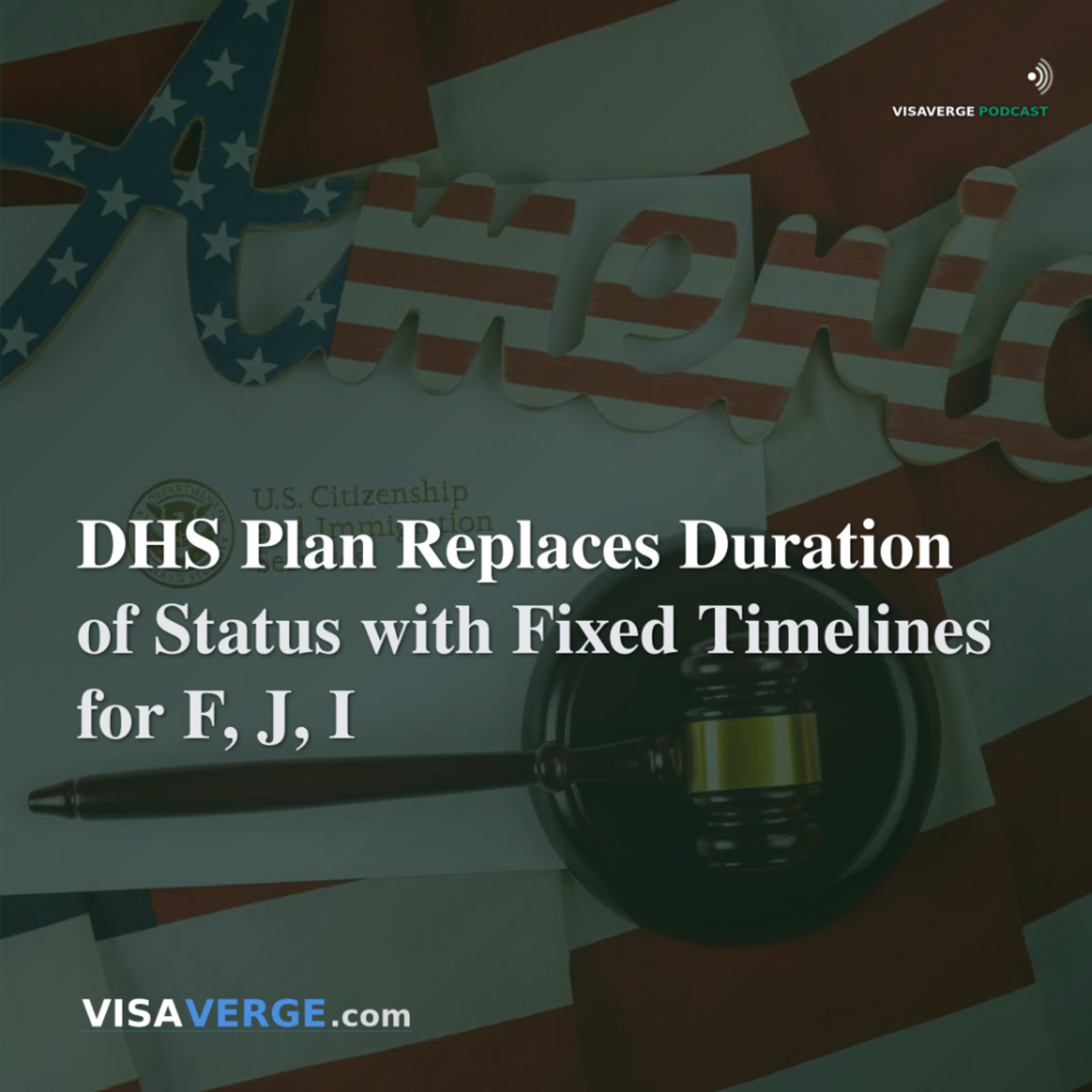DHS Plan Replaces Duration of Status with Fixed Timelines for F, J, I
