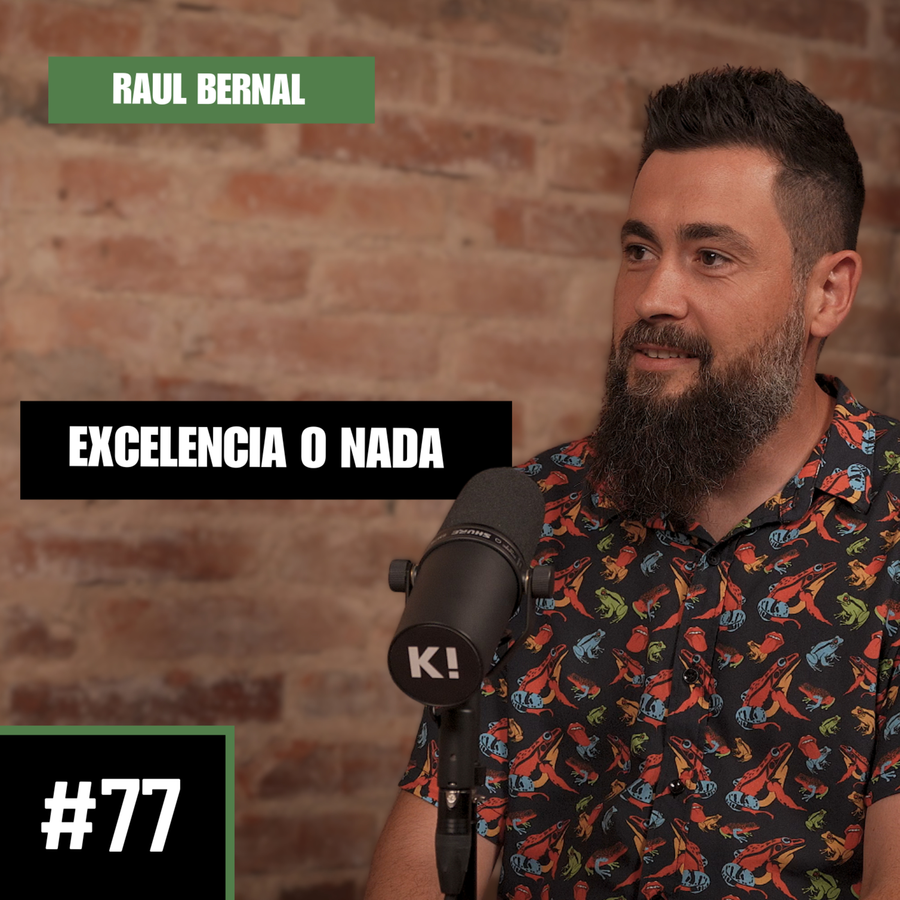 #77- Raul Bernal | EXCELENCIA O NADA
