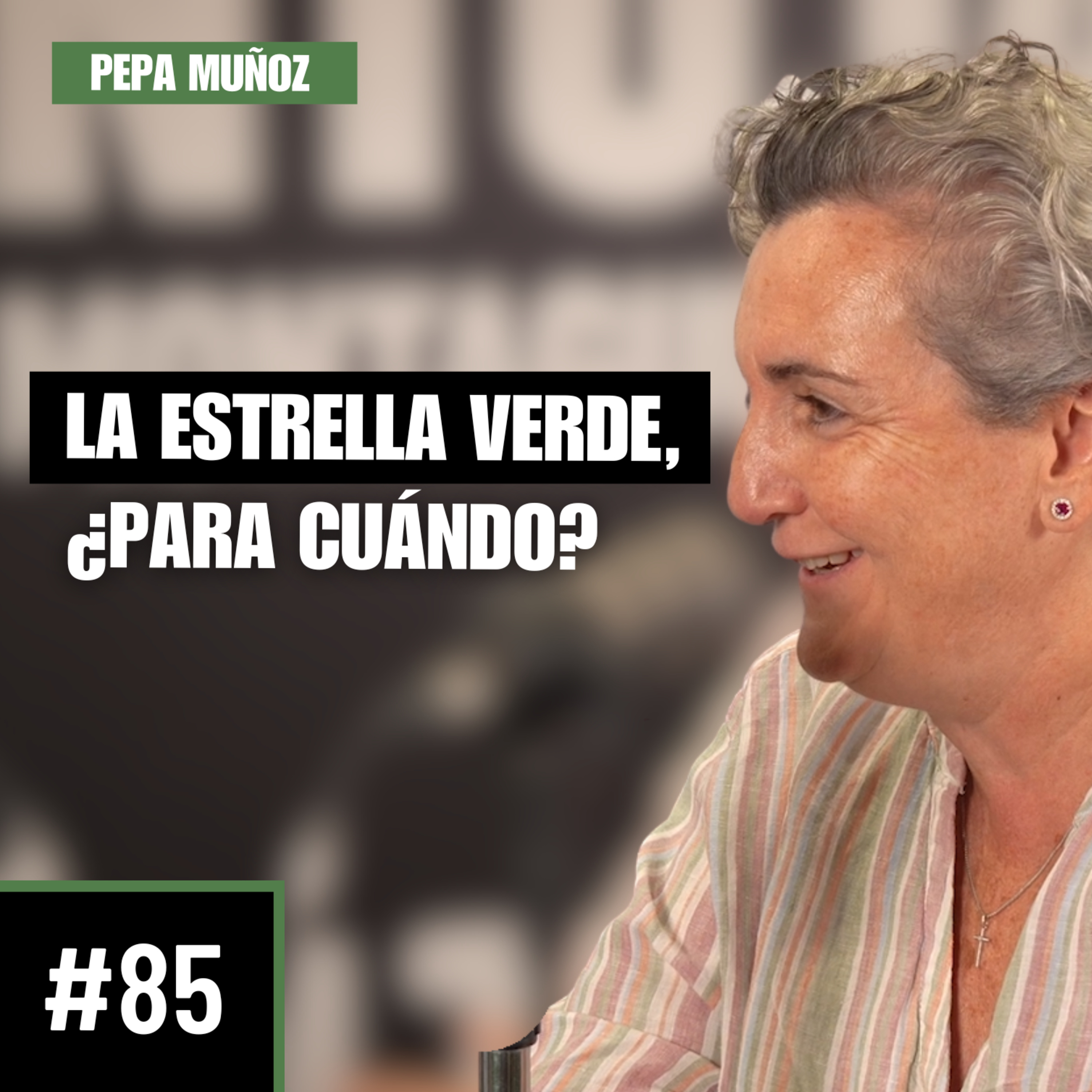 #85 | Pepa Muñoz | LA ESTRELLA VERDE, ¿PARA CUÁNDO?