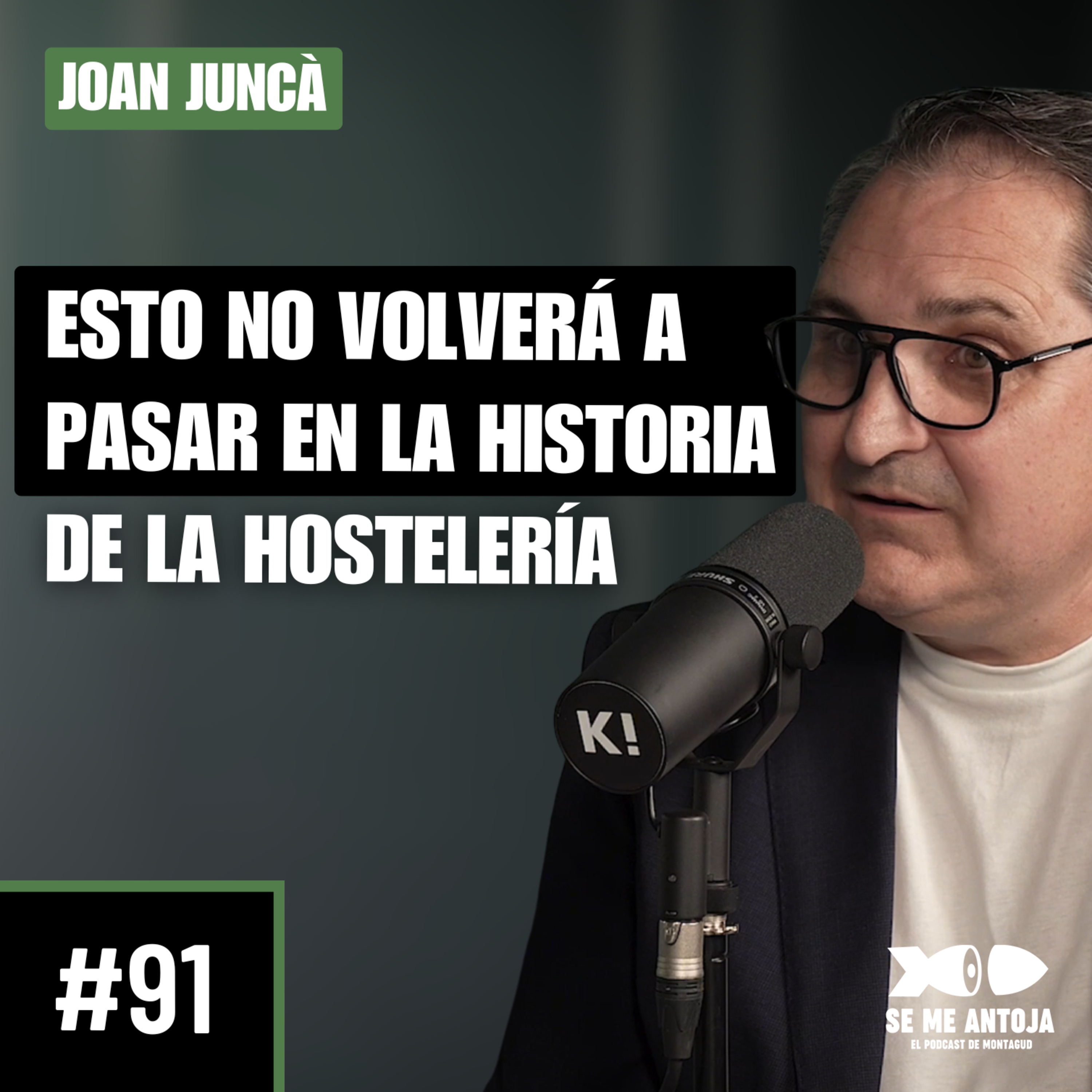 #91 | Joan Juncà | "ESTO NO VOLVERÁ A PASAR EN LA HISTORIA DE LA HOSTELERÍA"