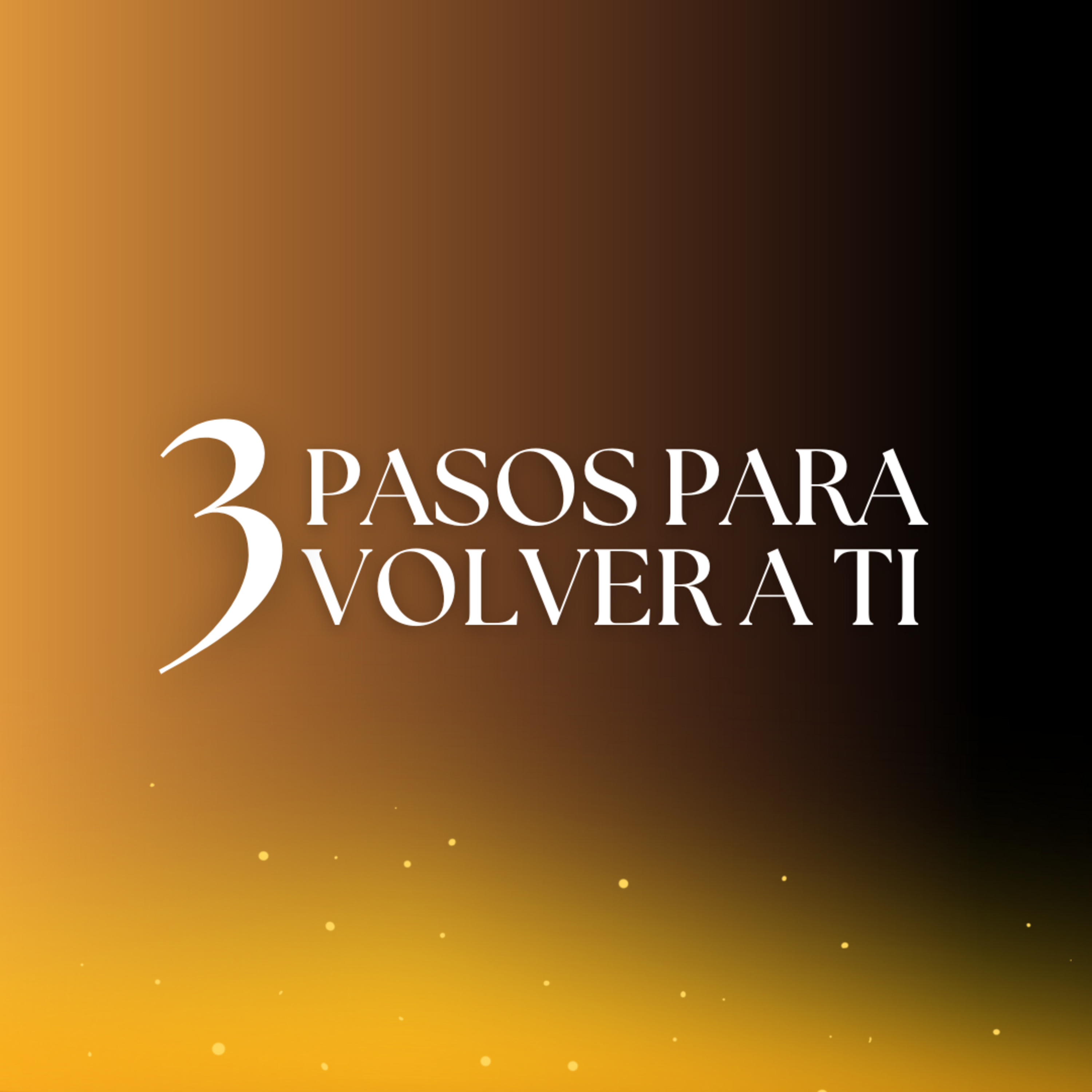 Día 1: Soltar para Volver a Ti | Tres pasos para volver a ti