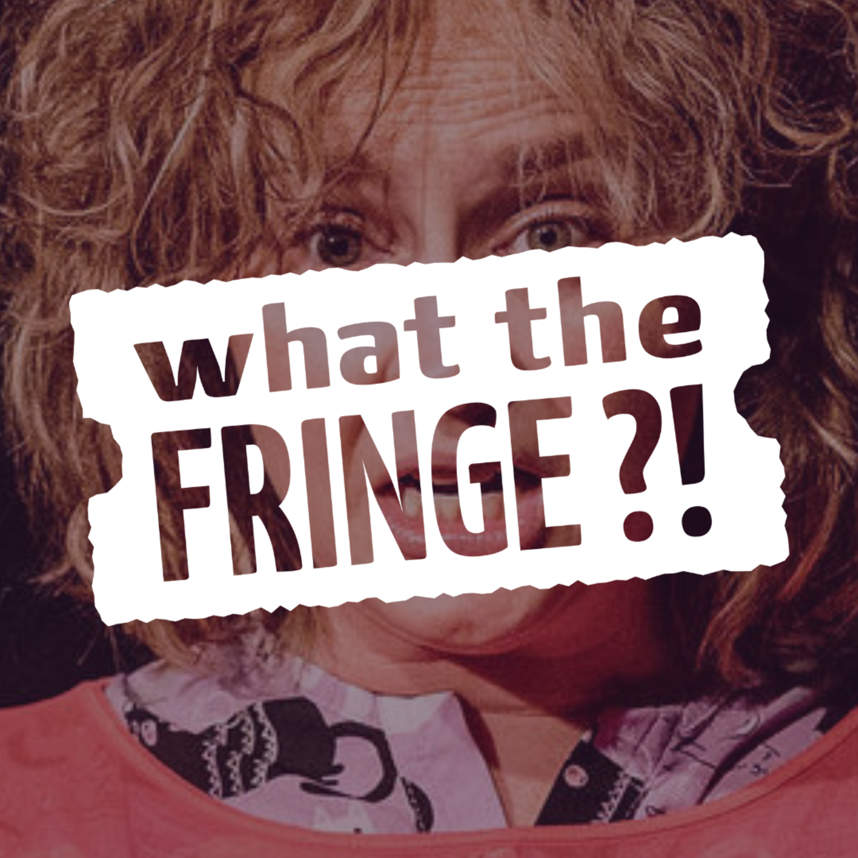 What the Fringe?!