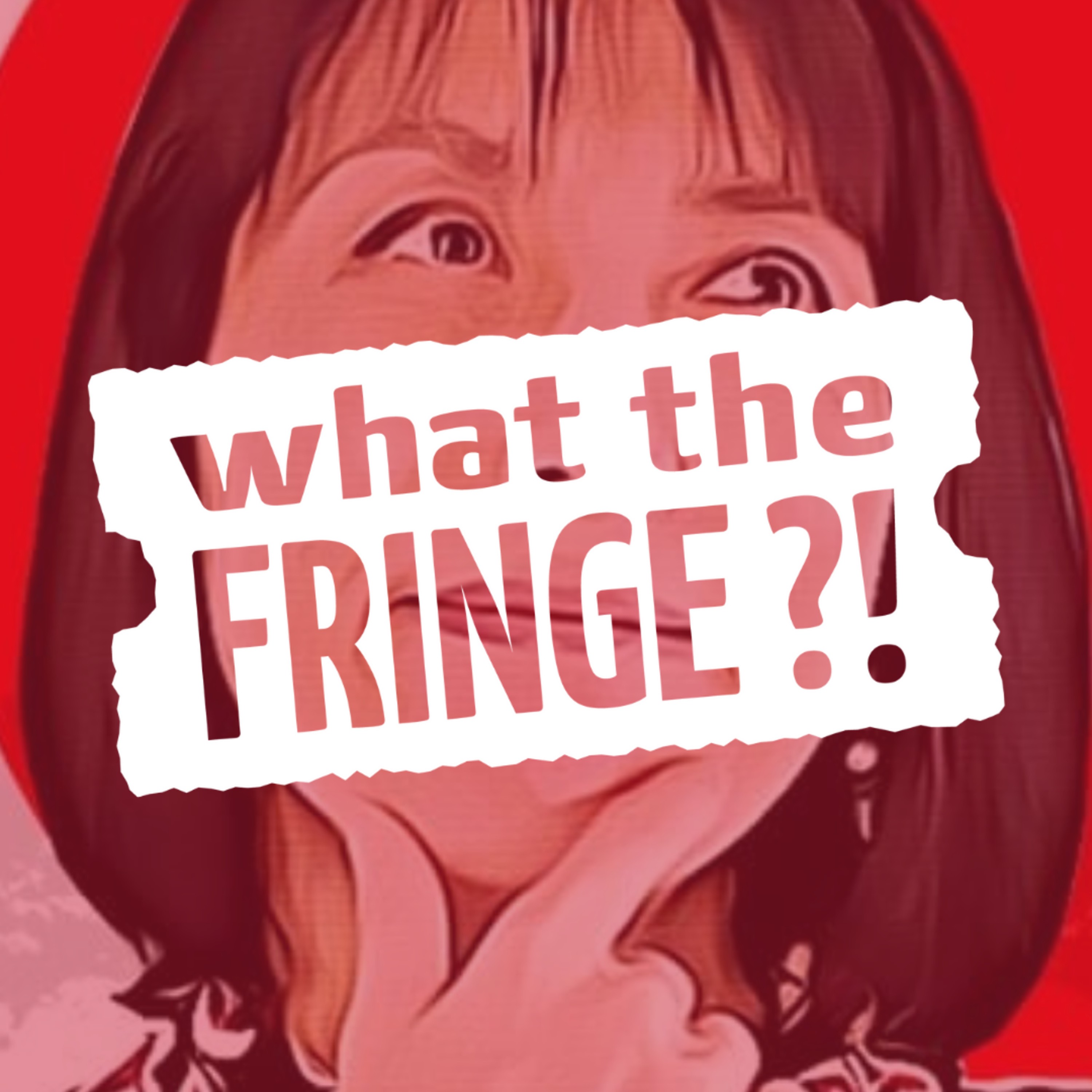 What the Fringe?!