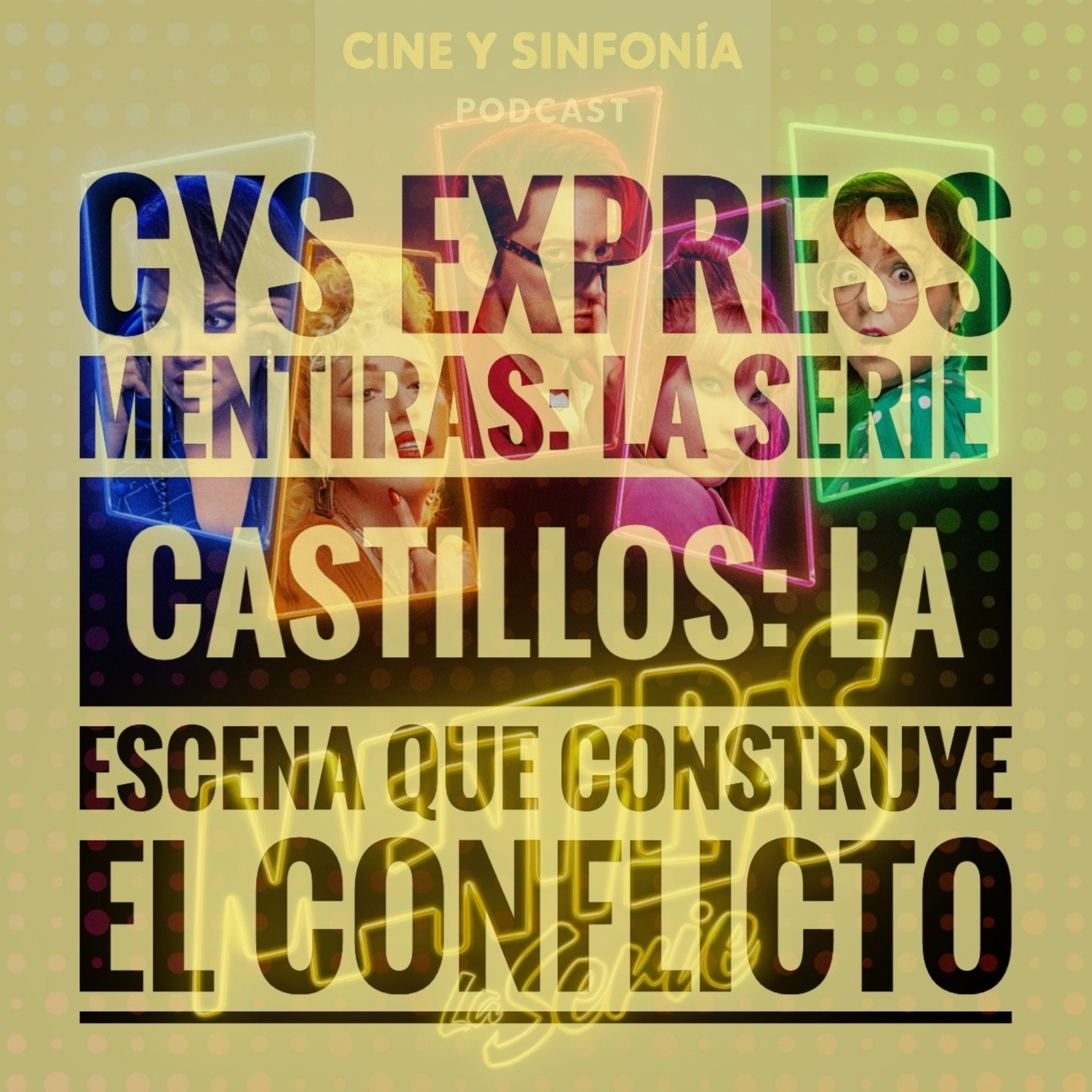 CyS Express Mentiras: La Serie, Castillos: La Escena que Construye el Conflicto episode artwork