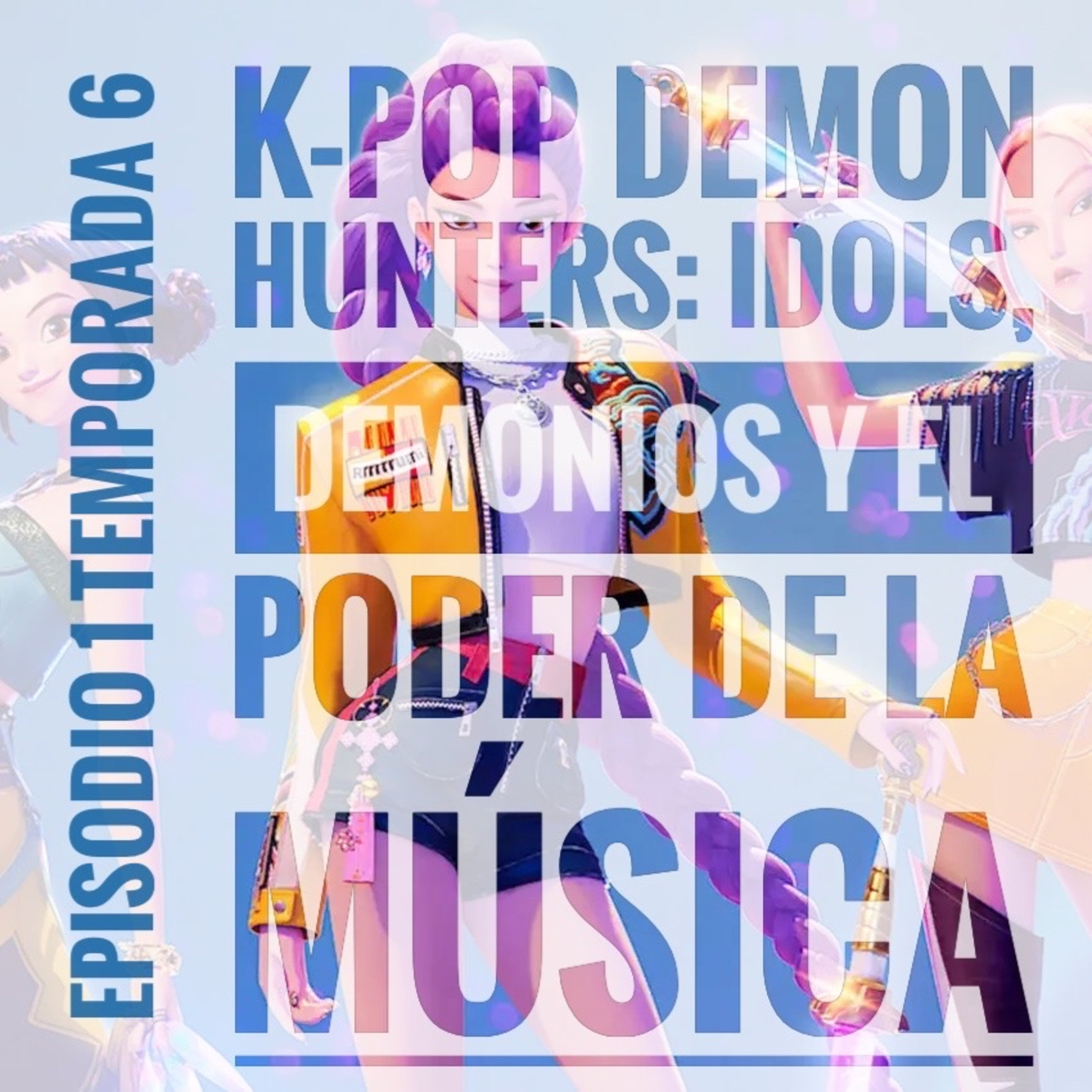 K-Pop Demon Hunters: Idols, Demonios y el Poder de la Música episode artwork