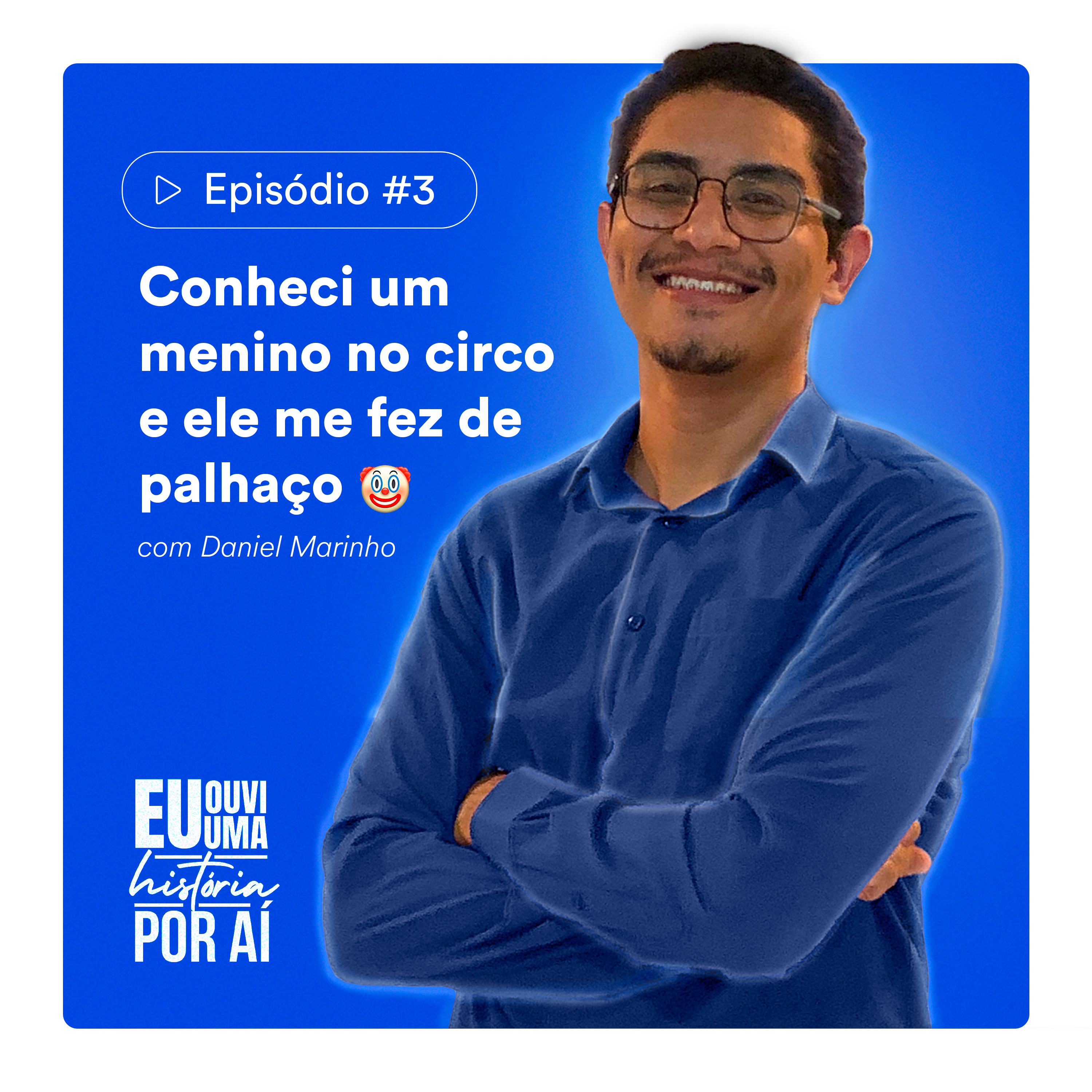 EP #3 - Conheci um menino no circo e ele me fez de palhaço 🤡 (com Daniel Marinho) episode artwork