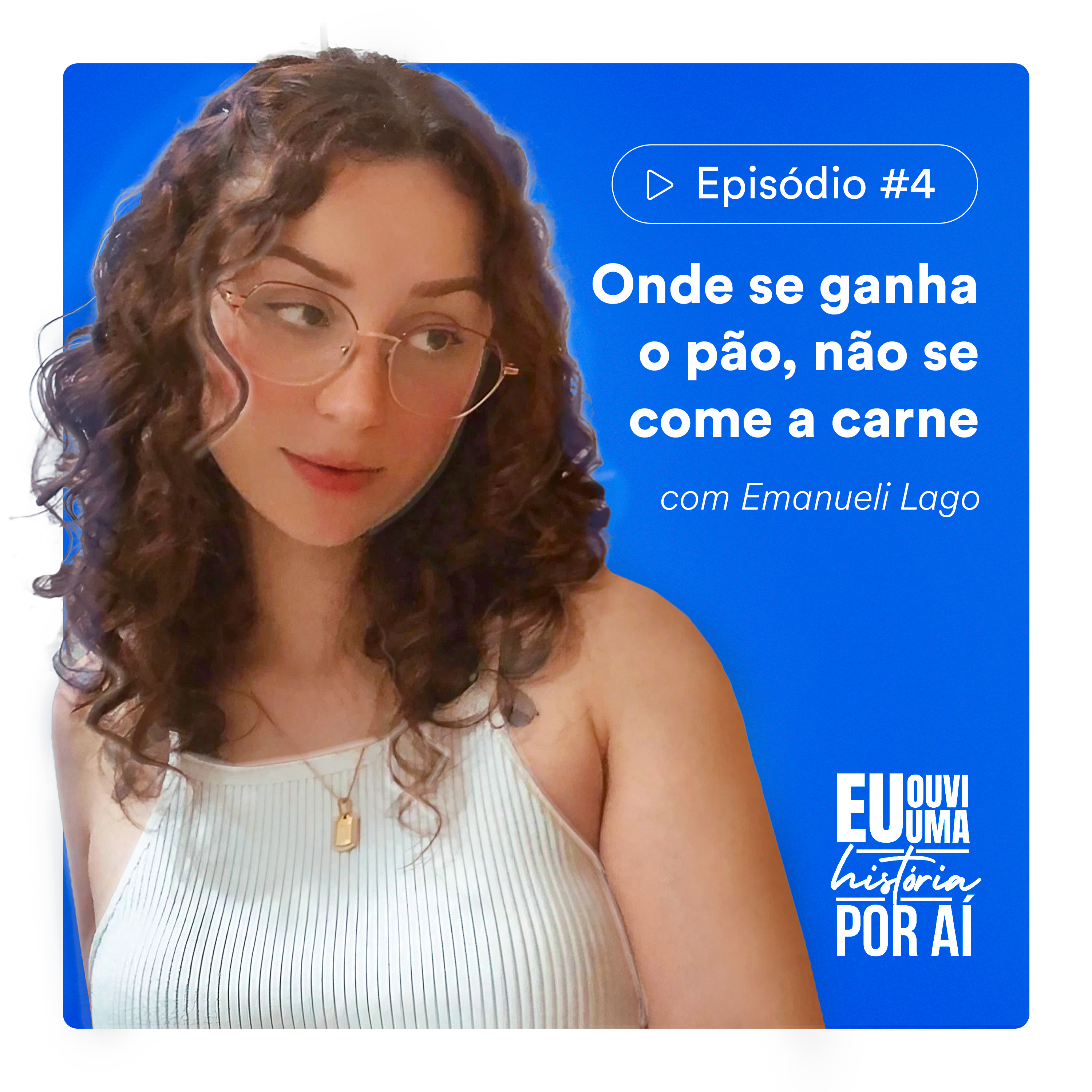EP #4 - Onde se ganha o pão, não se come a carne (com Emanueli Lago) episode artwork