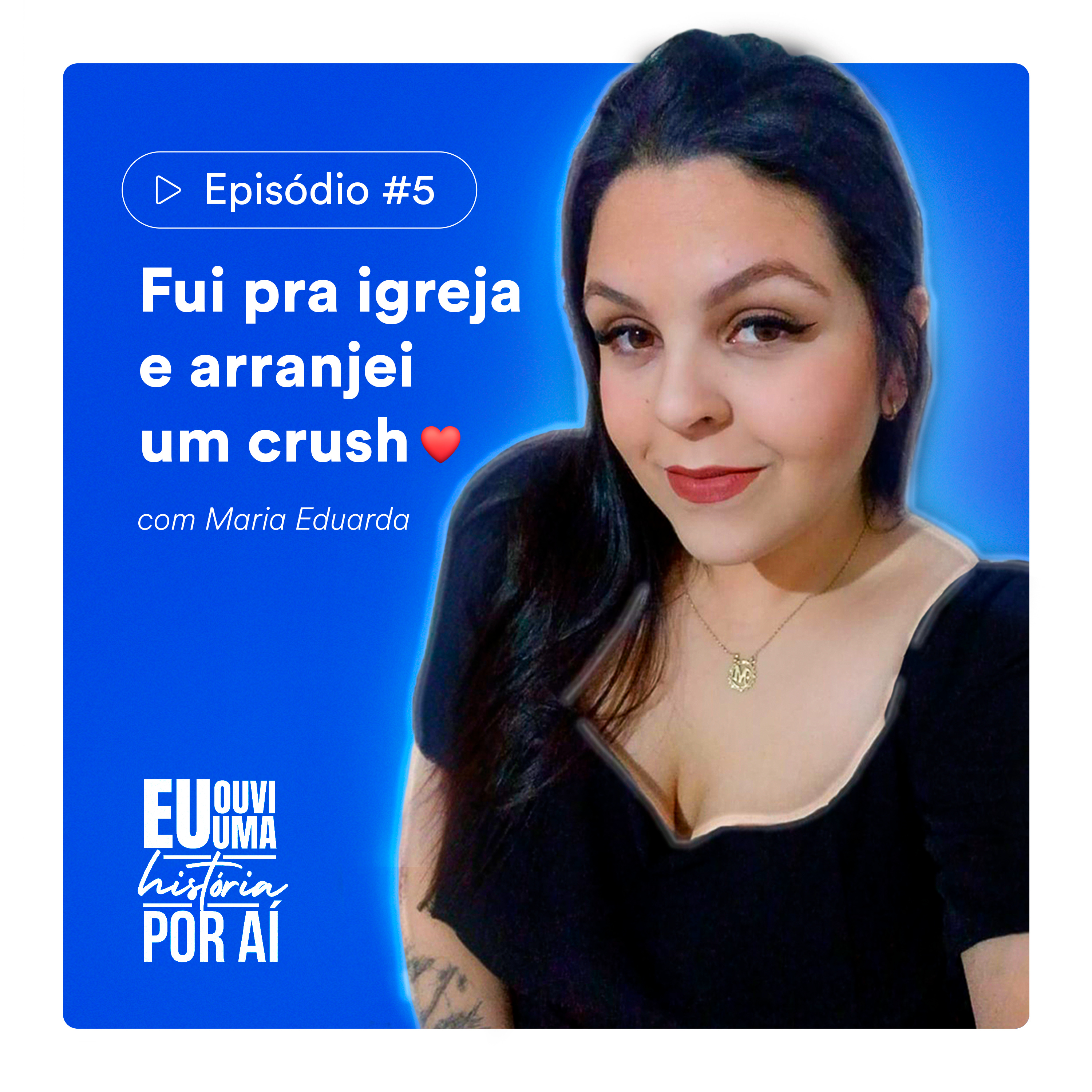 EP #5 - Fui pra igreja e arranjei um crush 😍 (com Maria Eduarda) episode artwork