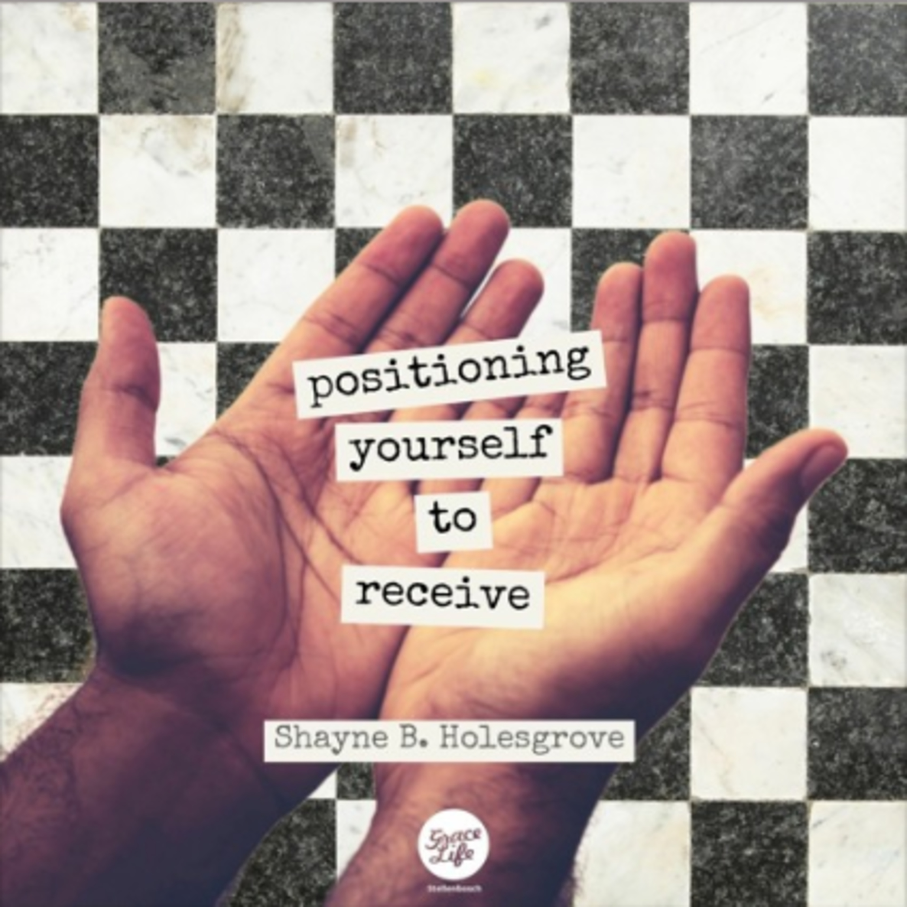 Positioning Yourself To Receive - Shayne Holesgrove (Stellenbosch) episode artwork