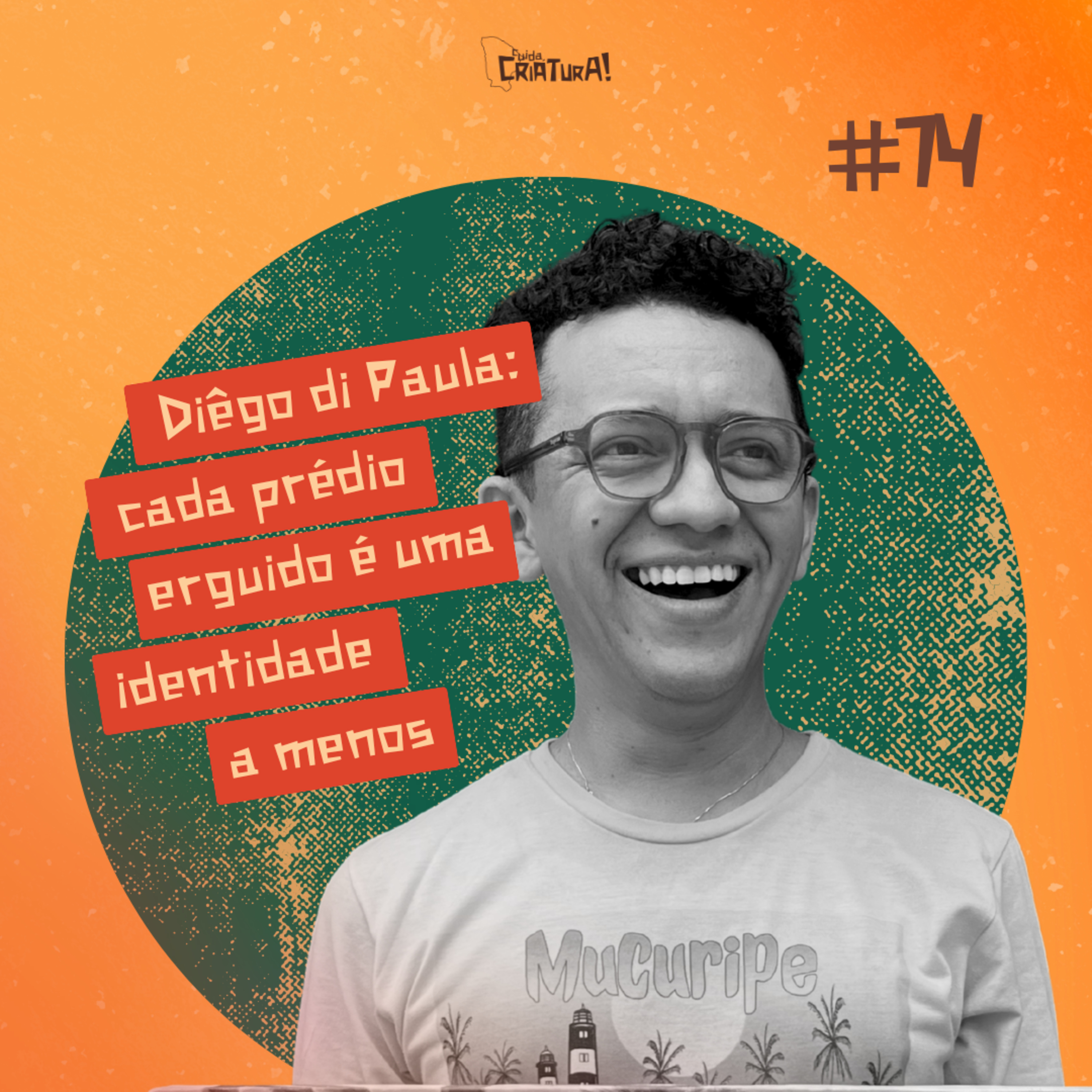 #74 - Diêgo di Paula: “Cada prédio erguido é uma identidade a menos” episode artwork