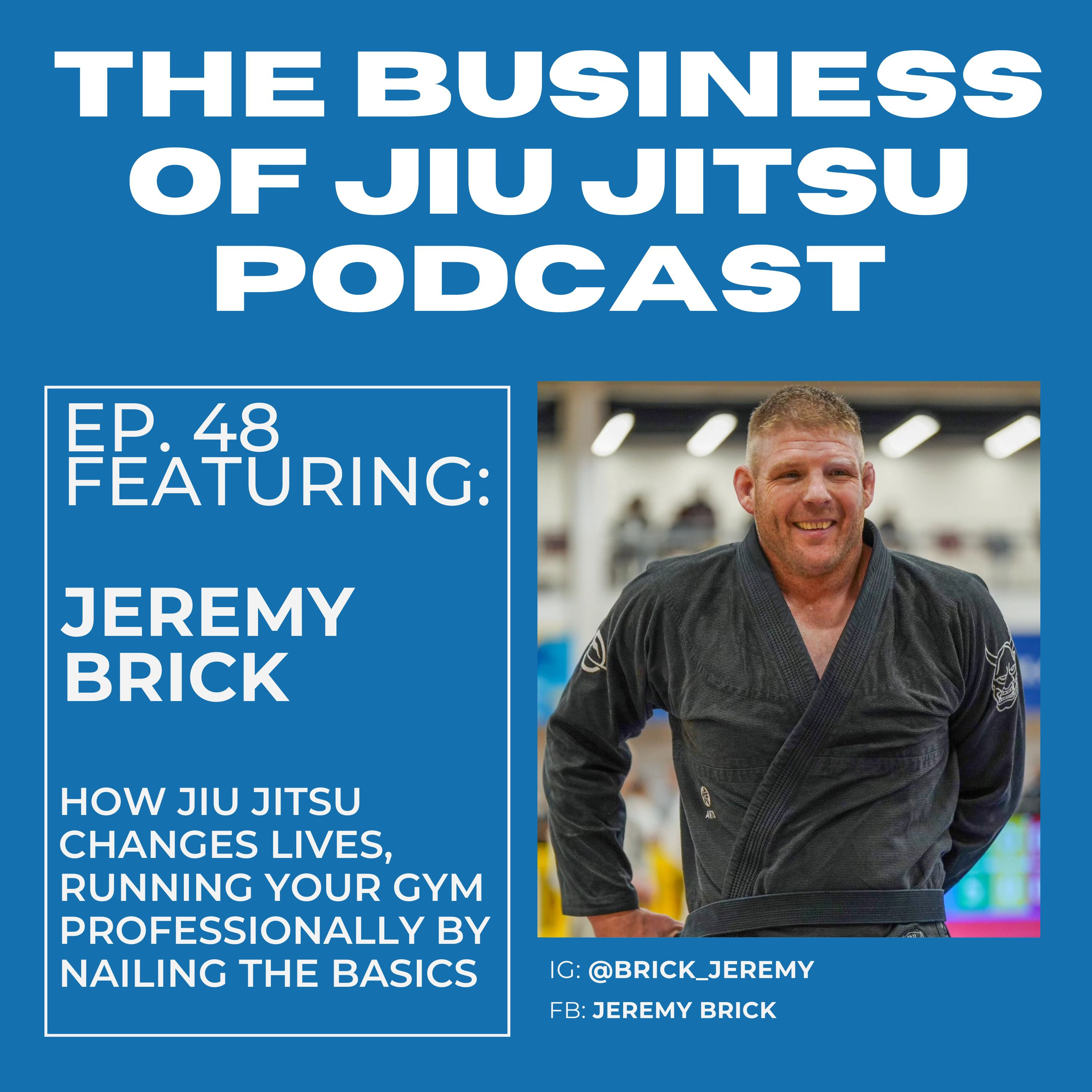 Ep. 48 - Jeremy Brick - How Jiu Jitsu changes lives episode artwork