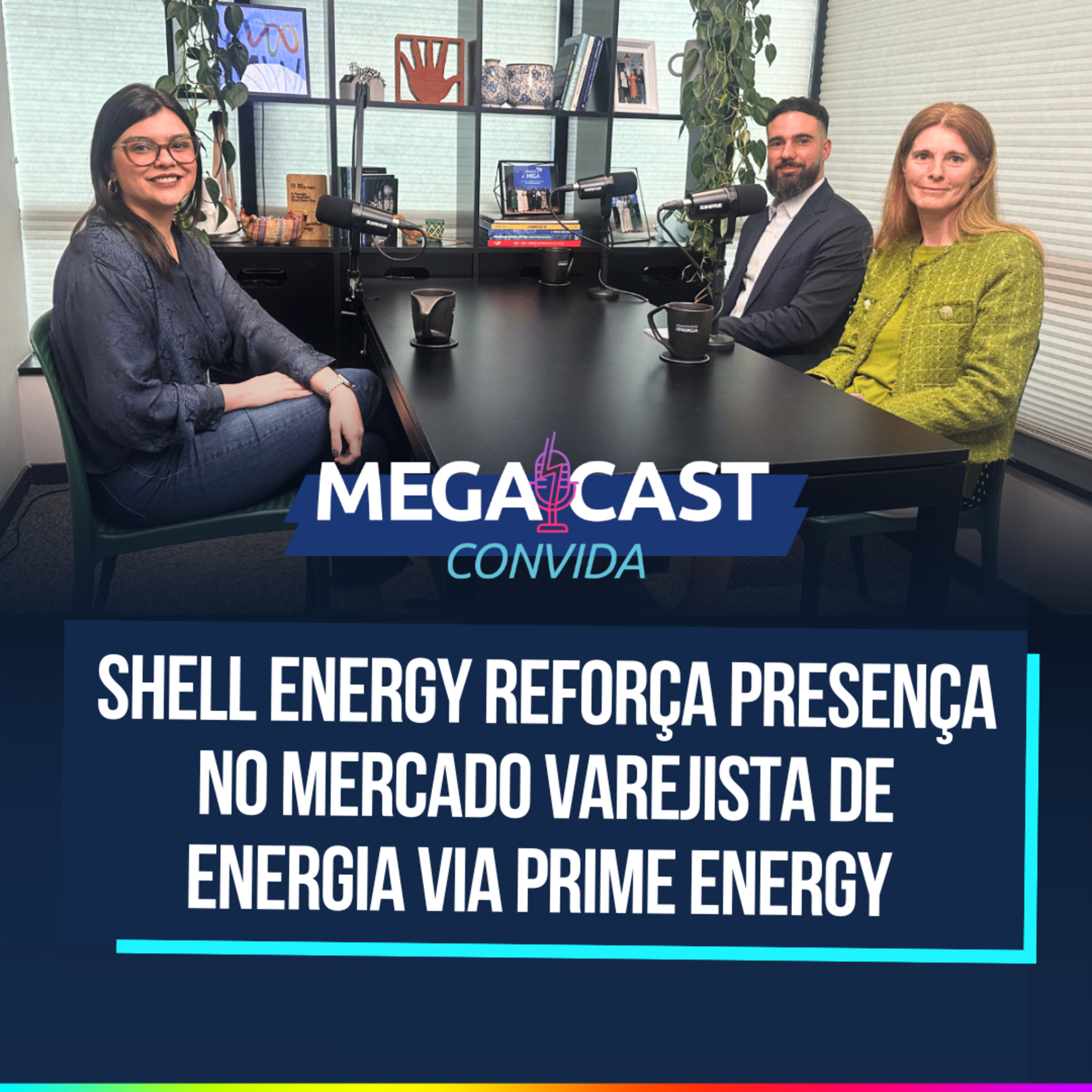 Shell Energy reforça presença no mercado varejista de energia via Prime Energy | MegaCast Convida episode artwork