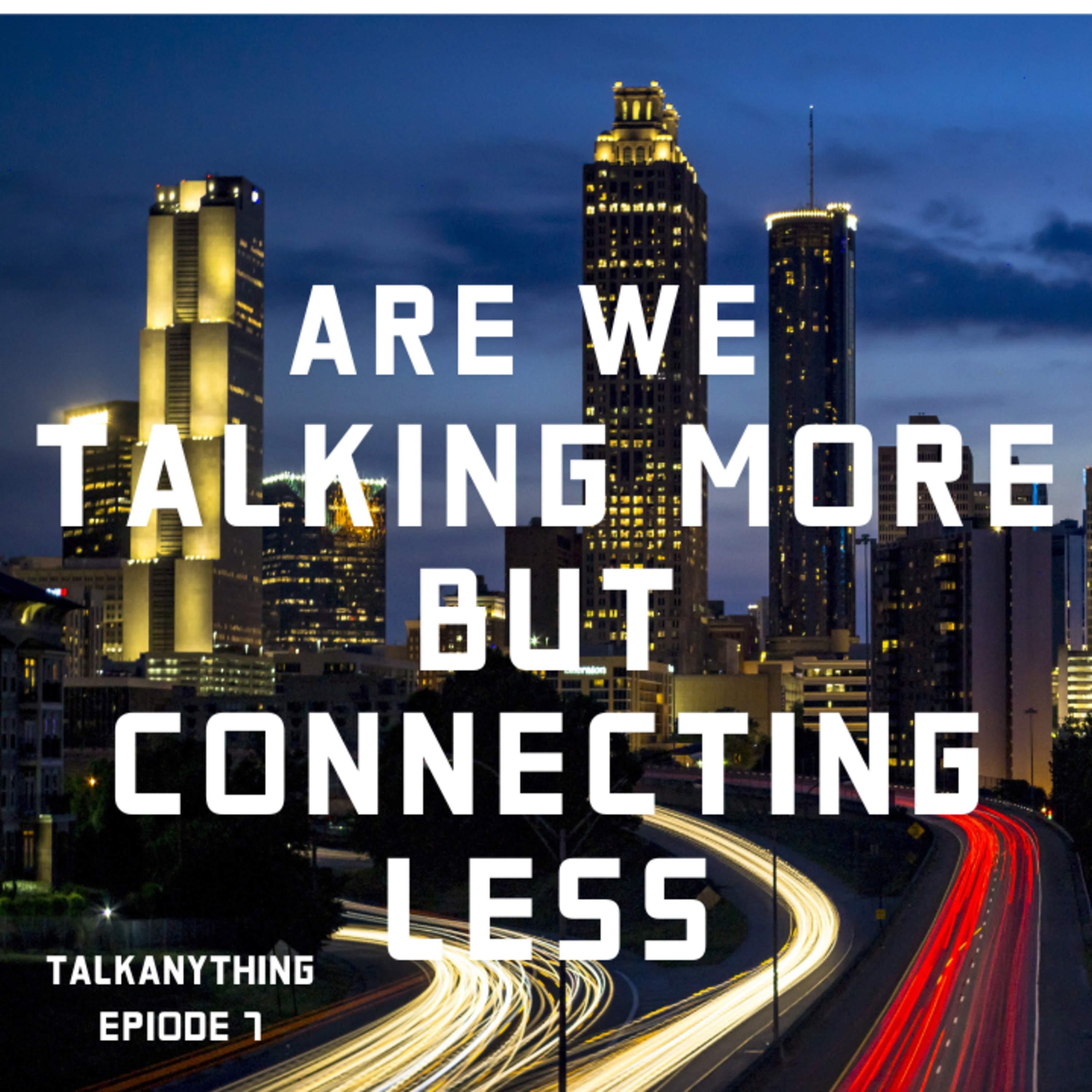Are we talking more... or connecting less? episode artwork