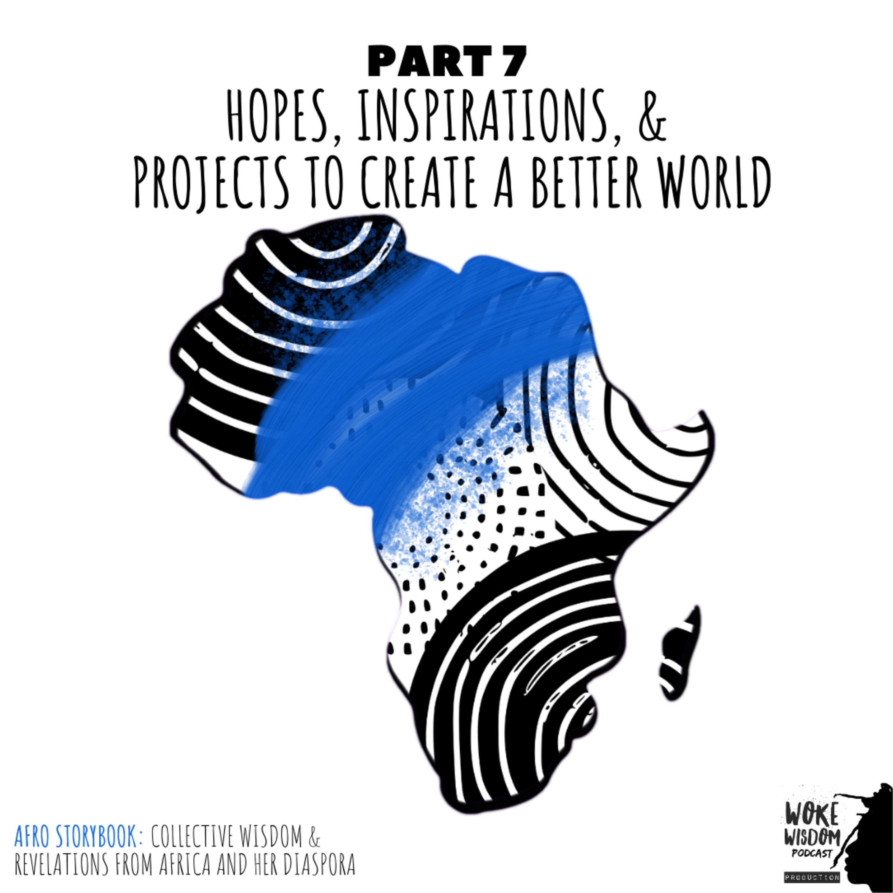 Part 7: Hopes, Inspirations, & Projects To Create A Better World episode artwork